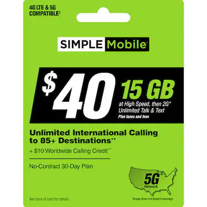 4G LTE & 5G COMPATIBLE SIMPLE Mobile $40 Plus Unlimited at High taxes and Speed, Talk fees & then Text 2G* Unlimited International Calling to 85+ Destinations** + $10 Worldwide Calling Credit* No-Contract 30-Day Plan 5G Network See back of card for details. Image does not depict coverage.