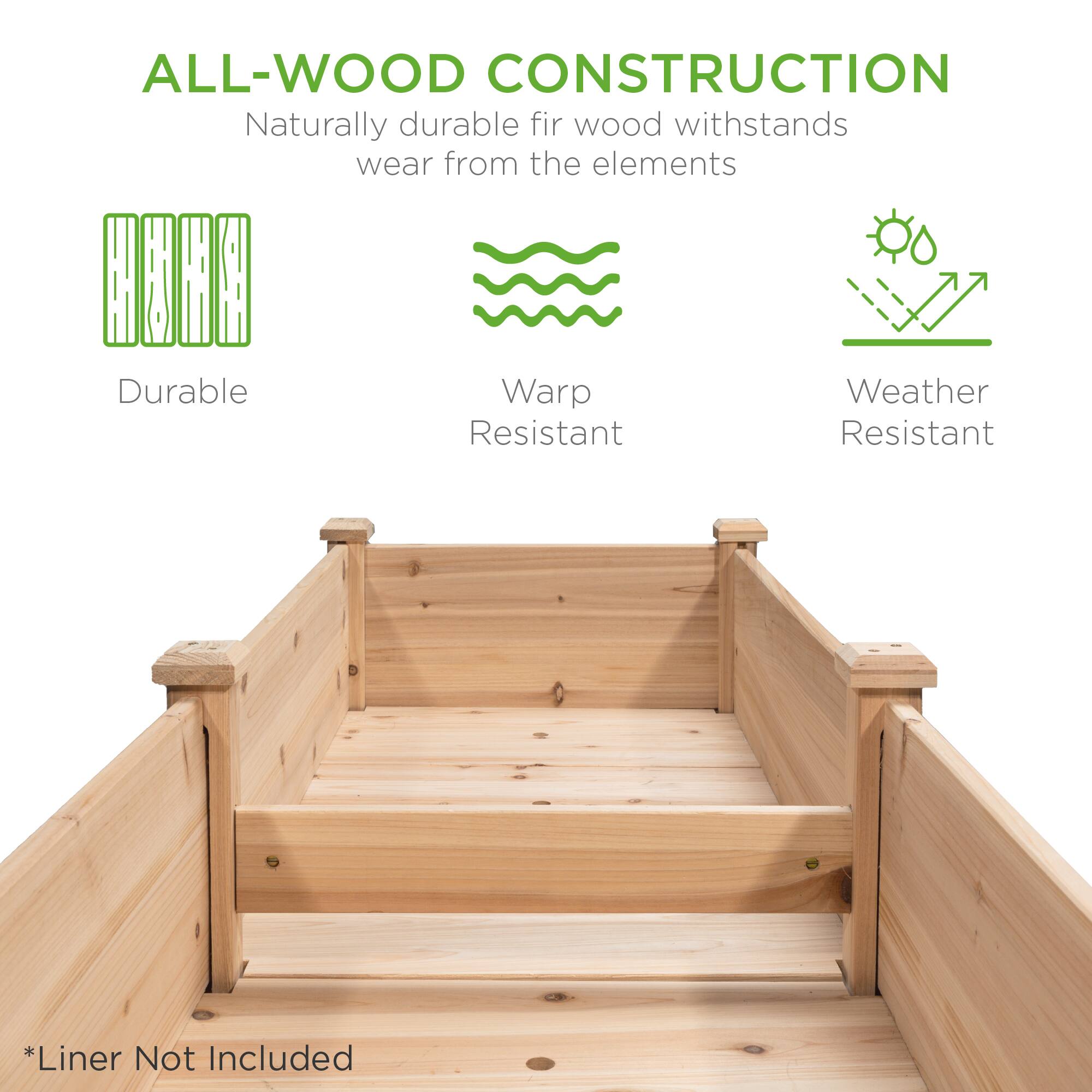 ALL-WOOD CONSTRUCTION  
Naturally durable fir wood withstands wear from the elements  

Durable  
Warp Resistant  
Weather Resistant  

*Liner Not Included