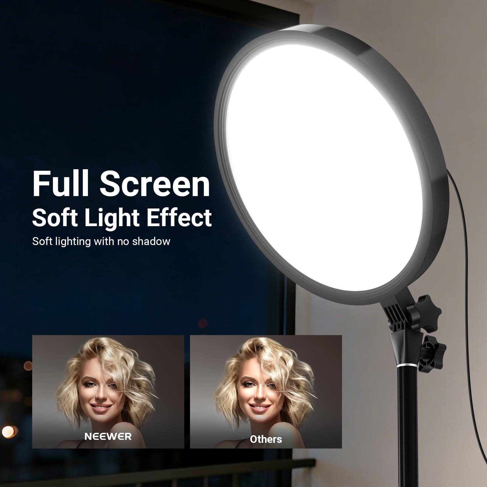 Full Screen Soft Light Effect  
Soft lighting with no shadow  
NEEWER  
Others