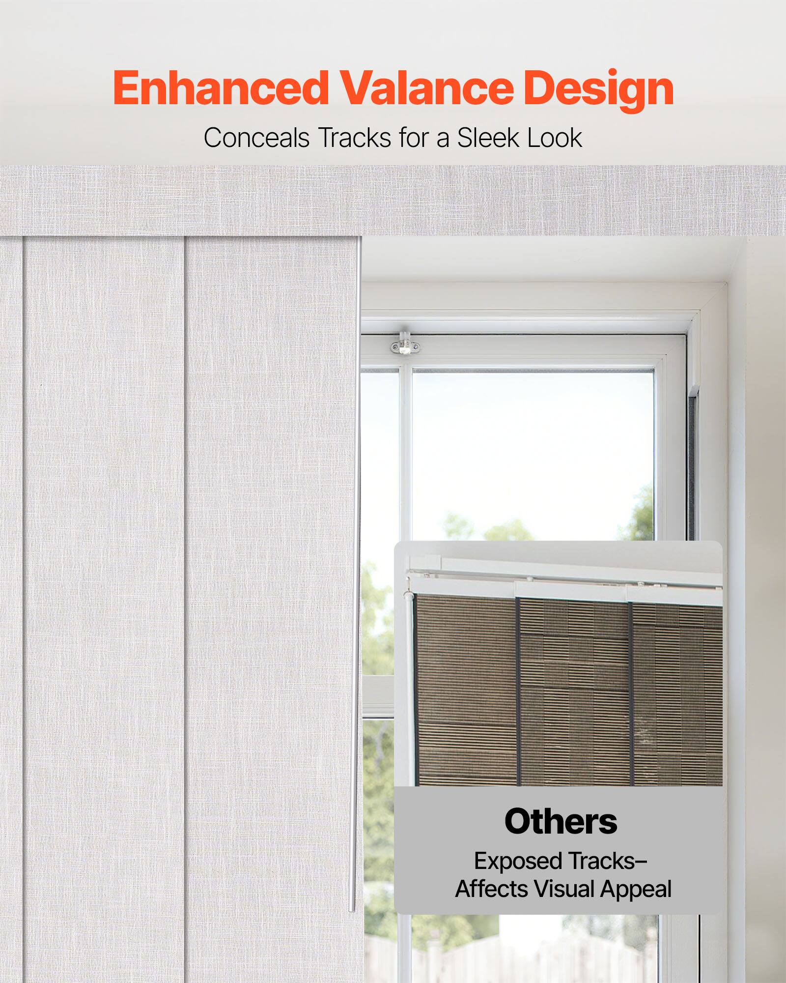 Enhanced Valance Design  
Conceals Tracks for a Sleek Look

Others  
Exposed Tracks—Affects Visual Appeal