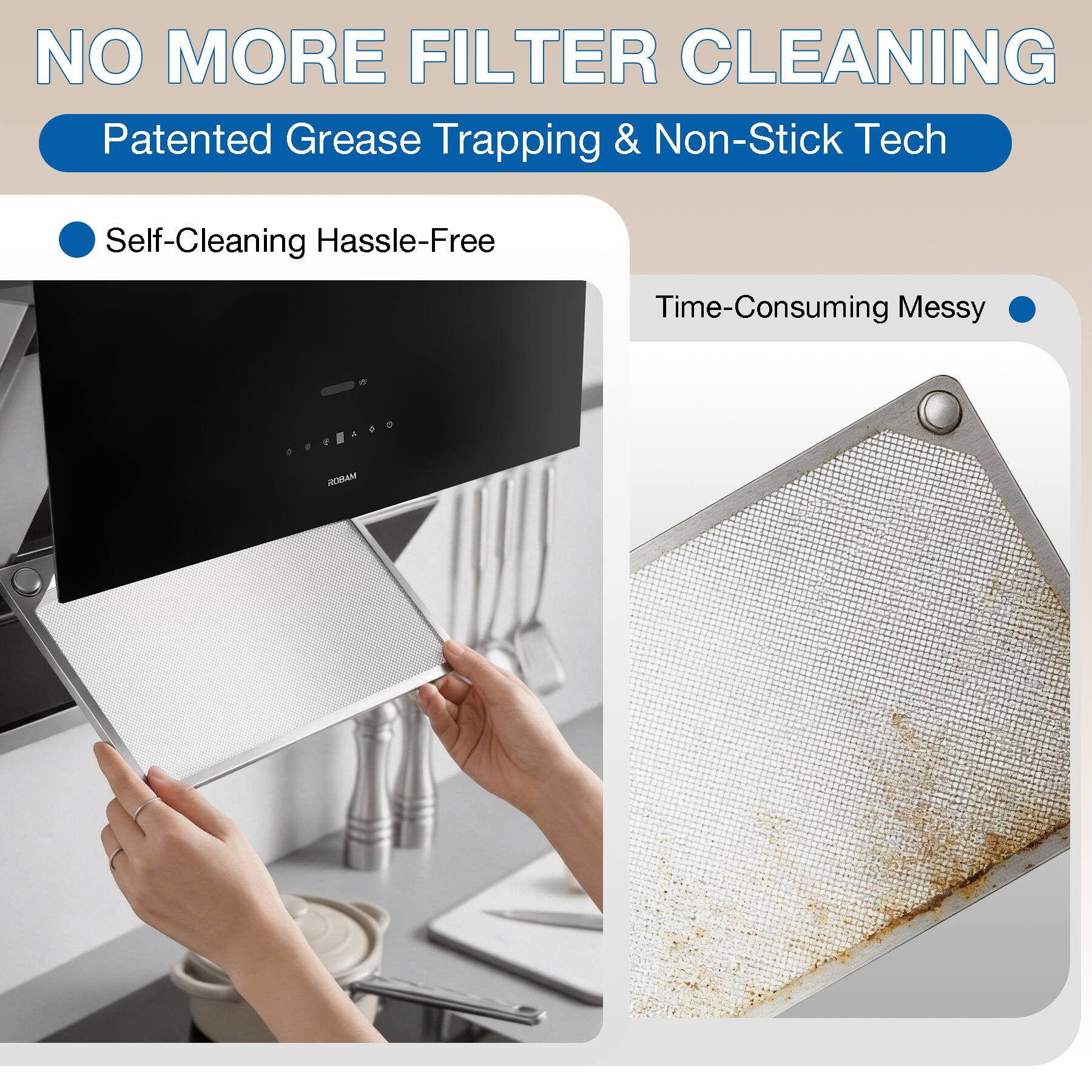 NO MORE FILTER CLEANING  
Patented Grease Trapping & Non-Stick Tech  

Self-Cleaning Hassle-Free  
Time-Consuming Messy