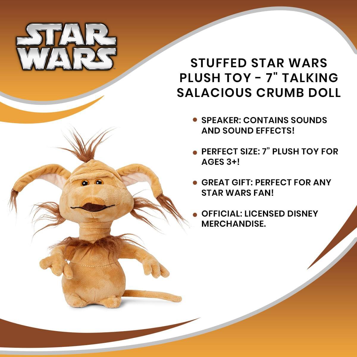 STAR WARS STUFFED STAR WARS PLUSH TOY - 7" TALKING SALACIOUS CRUMB DOLL

- SPEAKER: CONTAINS SOUNDS AND SOUND EFFECTS!
- PERFECT SIZE: 7" PLUSH TOY FOR AGES 3+!
- GREAT GIFT: PERFECT FOR ANY STAR WARS FAN!
- OFFICIAL: LICENSED DISNEY MERCHANDISE.