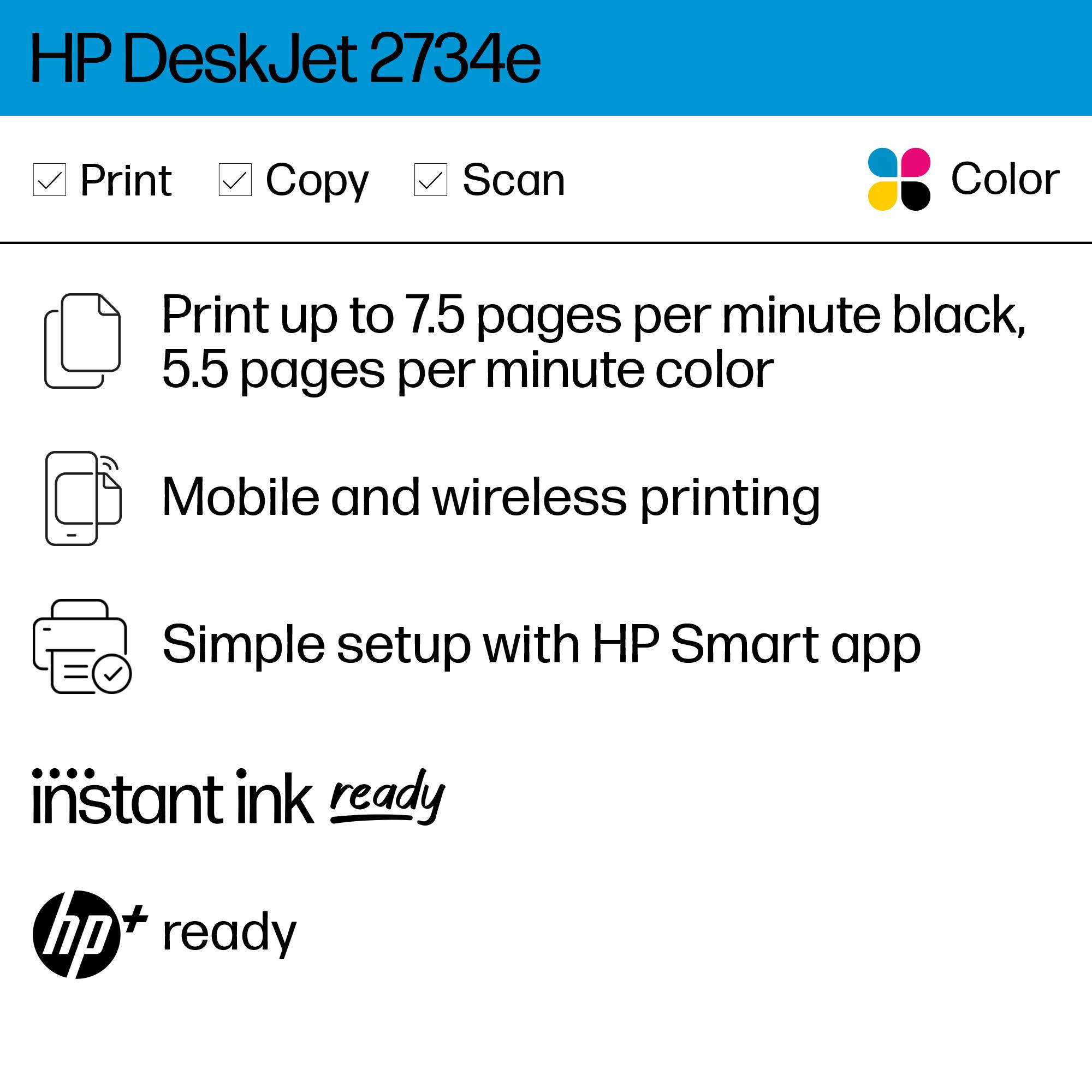 The text on the image is grouped and corrected as follows:

HP DeskJet 2734e Print Copy Scan Color Print up to 7.5 pages per minute black, 5.5 pages per minute color Mobile and wireless printing Simple setup with HP Smart app instant ink ready + hp ready
