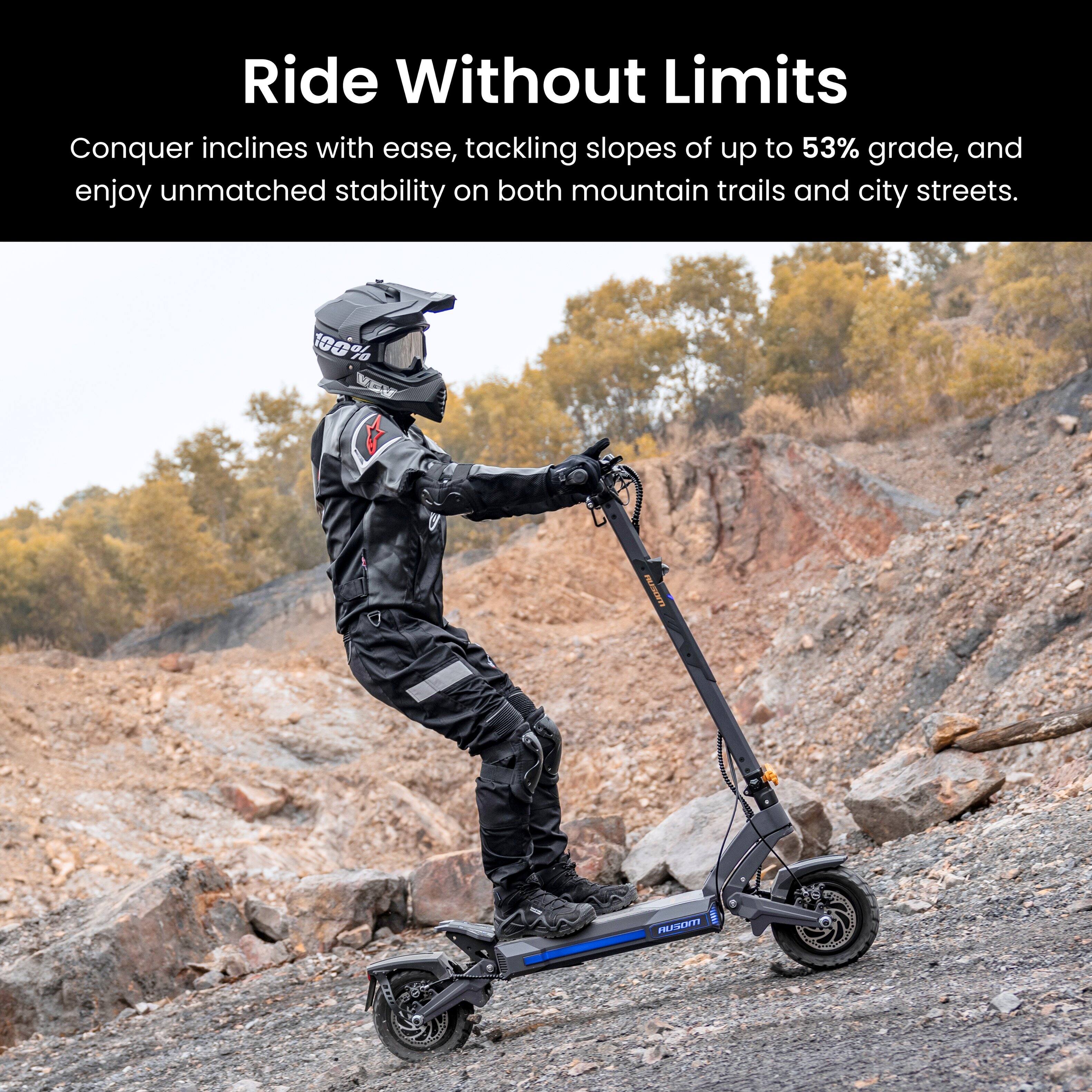 Ride Without Limits

Conquer inclines with ease, tackling slopes of up to 53% grade, and enjoy unmatched stability on both mountain trails and city streets.