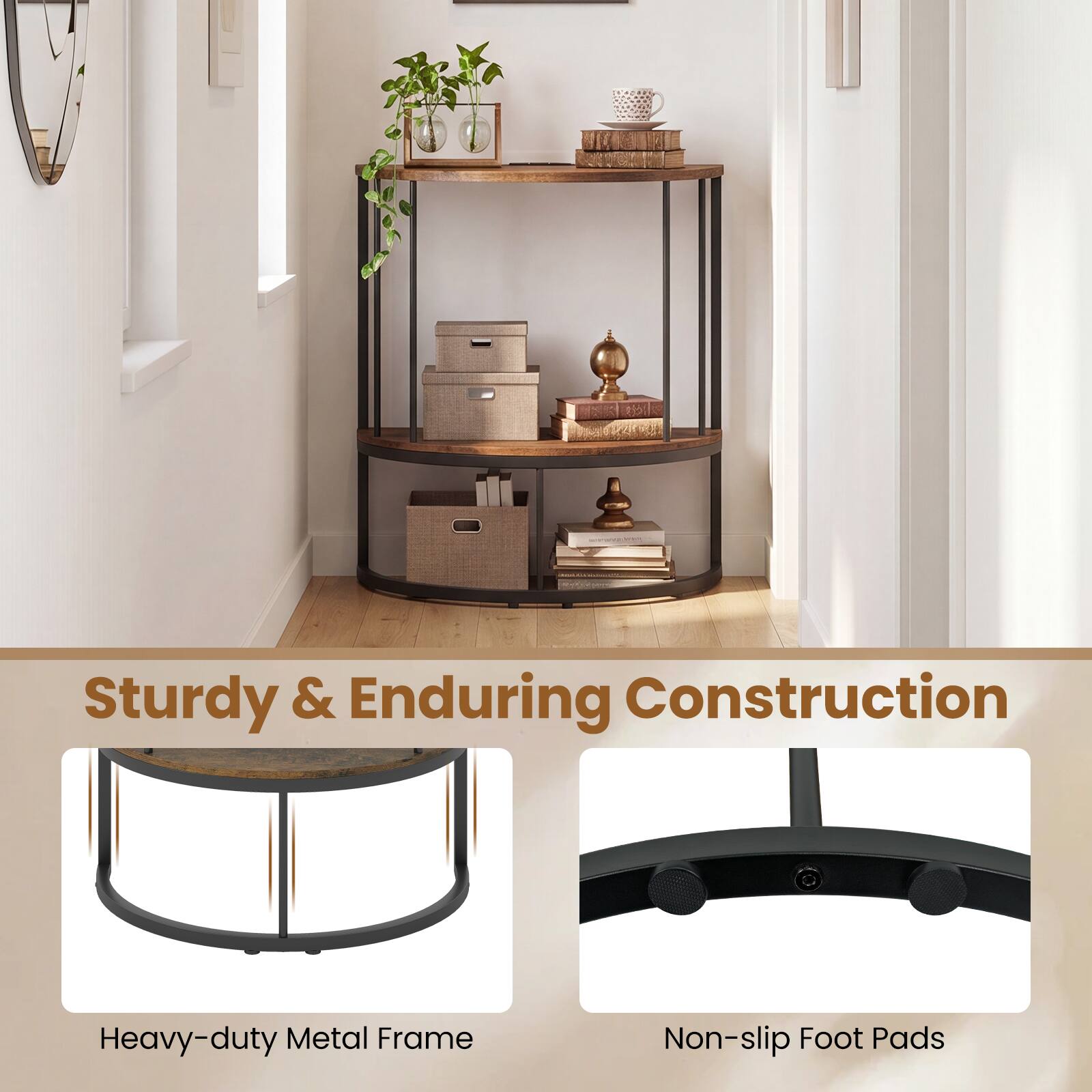 Sturdy & Enduring Construction  
Heavy-duty Metal Frame  
Non-slip Foot Pads