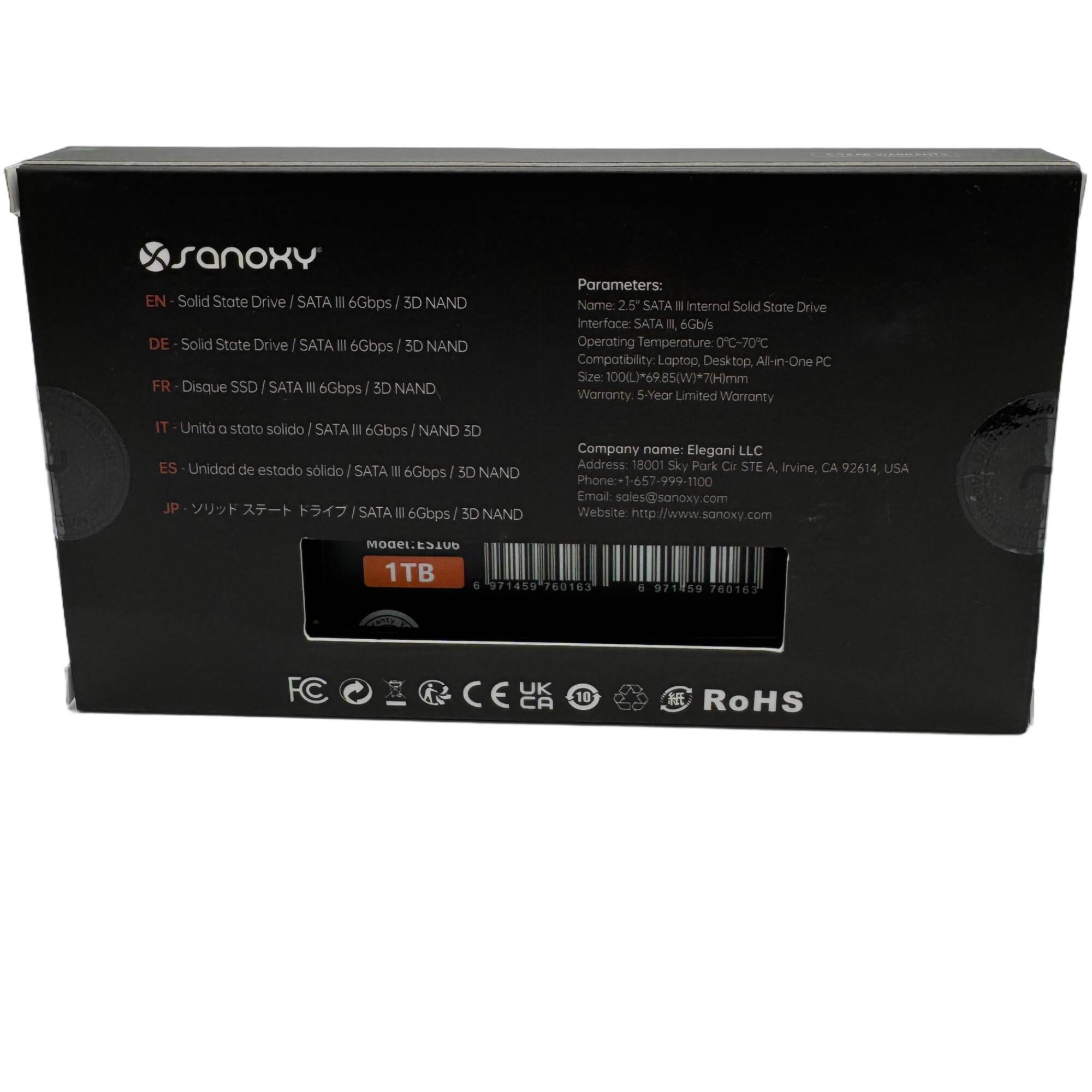**EN - Solid State Drive / SATA III 6Gbps / 3D NAND**  
**DE - Solid State Drive / SATA III 6Gbps / 3D NAND**  
**FR - Disque SSD / SATA III 6Gbps / 3D NAND**  
**IT - Unità a stato solido / SATA III 6Gbps / NAND 3D**  
**ES - Unidad de estado sólido / SATA III 6Gbps / 3D NAND**  
**JP - ソリッドステートドライブ / SATA III 6Gbps / 3D NAND**

---

**Parameters:**  
**Name:** 2.5" SATA III Internal Solid State Drive  
**Interface:** SATA III, 6Gbps  
**Operating Temperature:** 0°C-70°C  
**Compatibility:** Laptop, Desktop, All-in-One PC  
**Size:** 100(L) x 69.85(W) x 7mm  
**Warranty:** 5-Year Limited Warranty  

**Company name:** Elegani LLC  
**Address:** 18001 Sky Park Cir STE A, Irvine, CA 92614, USA  
**