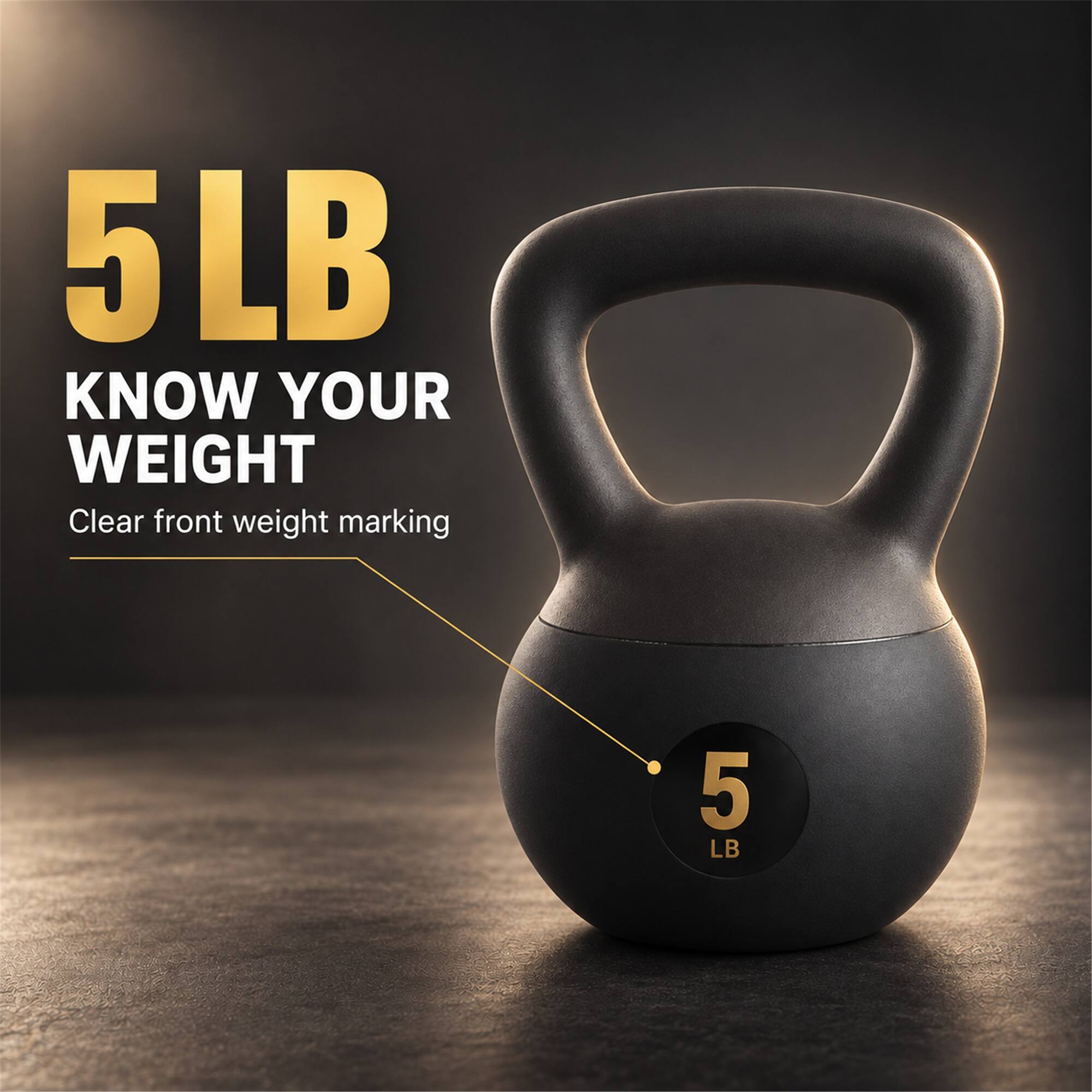 5 LB  
KNOW YOUR WEIGHT  
Clear front weight marking