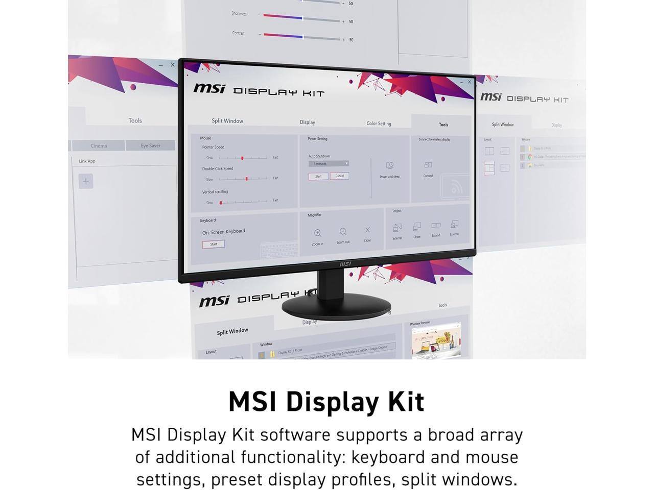 - 50 Brigrenes: 50 Cortai 50 x msi DISPLAY RIT msi DISPLAY HIT Tools Split Window Display Color Setting Tools Split Window Dopley Cinema Eye Saver Mouse Pointer Speed - Setting faroun * - -e a Lik App + Sou Double Speed Ser Verlical croling Tan M Al SAusIun 1A TWT Cocal - aNd - Cwnen Sow Tat Kryboard On Screen Keyboard Sun Mayrifer Ze cm - x CAM -an wana CM Land Sa MSI msi DISPLAY Tooh Split Window Dispuy Layout adioe MSI Display Kit

MSI Display Kit software supports a broad array of additional functionality: keyboard and mouse settings, preset display profiles, split windows.