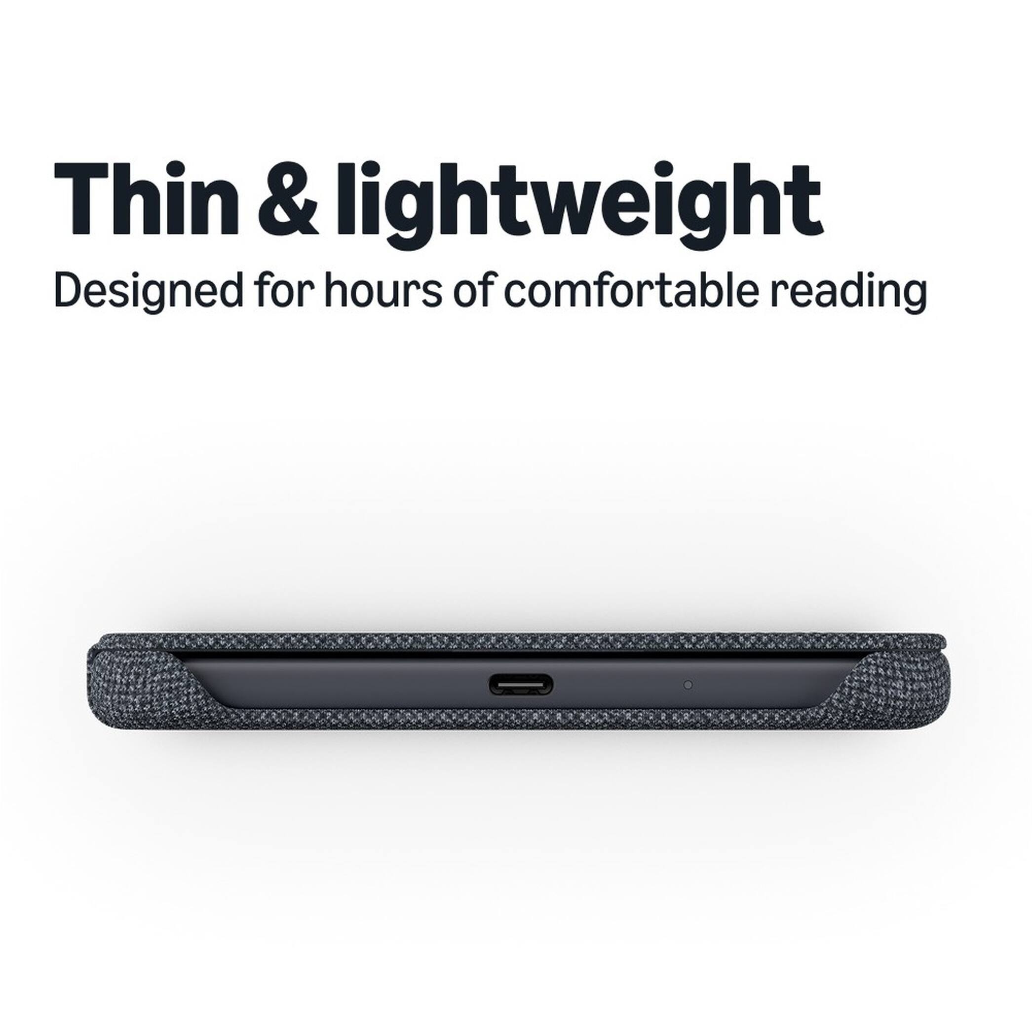 Thin & lightweight  
Designed for hours of comfortable reading