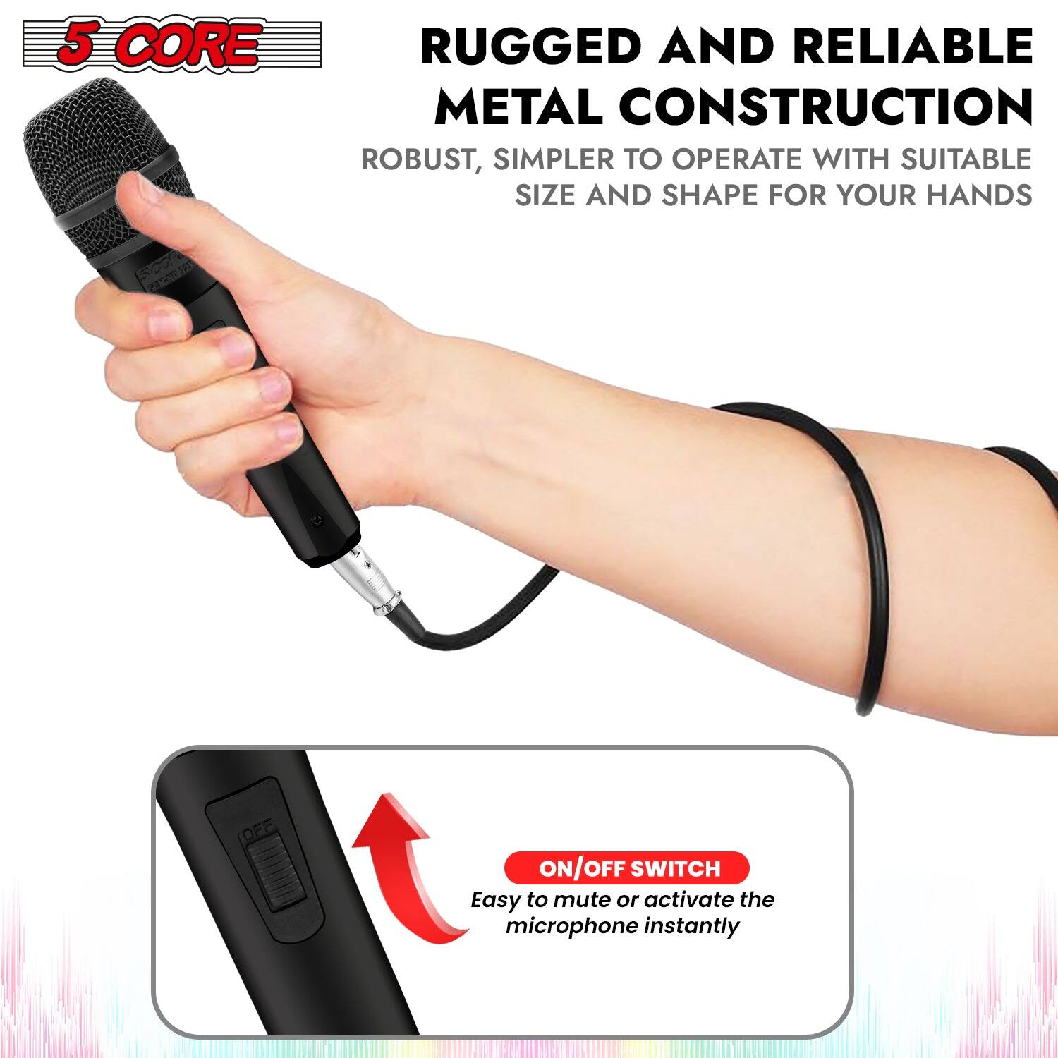 5 CORE RUGGED AND RELIABLE METAL CONSTRUCTION: ROBUST, SIMPLER TO OPERATE WITH SUITABLE SIZE AND SHAPE FOR YOUR HANDS. ON/OFF SWITCH: Easy to mute or activate the microphone instantly.