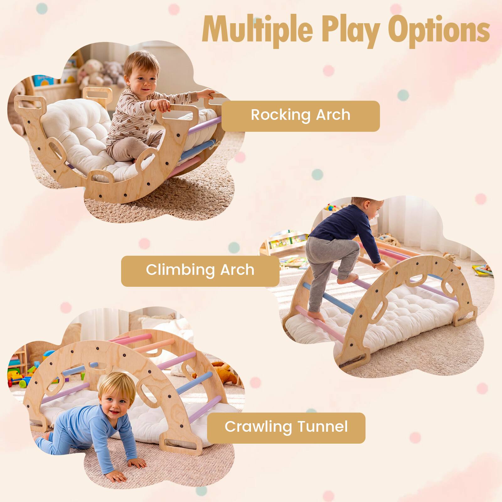 Multiple Play Options  
Rocking Arch  
Climbing Arch  
Crawling Tunnel