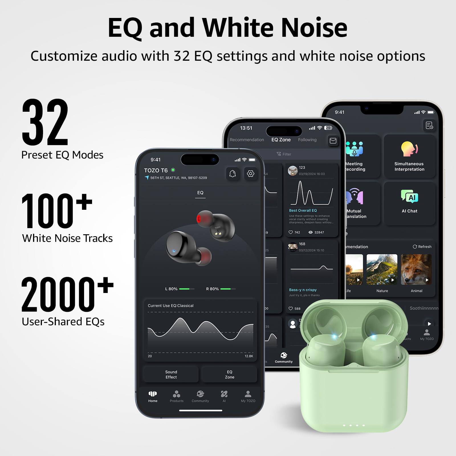 EQ and White Noise  
Customize audio with 32 EQ settings and white noise options  

32  
Preset EQ Modes  

100+  
White Noise Tracks  

2000+  
User-Shared EQs