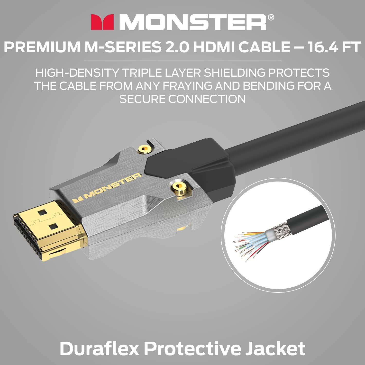 MONSTER PREMIUM M-SERIES 2.0 HDMI CABLE - 16.4 FT

HIGH-DENSITY TRIPLE LAYER SHIELDING PROTECTS THE CABLE FROM ANY FRAYING AND BENDING FOR A SECURE CONNECTION

DuraFlex Protective Jacket
