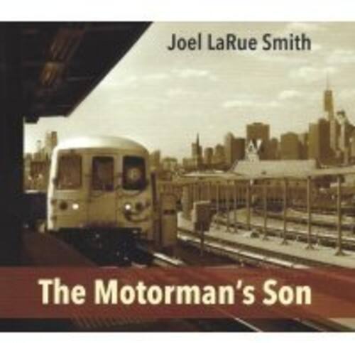 Joel LaRue Smith  
The Motorman's Son