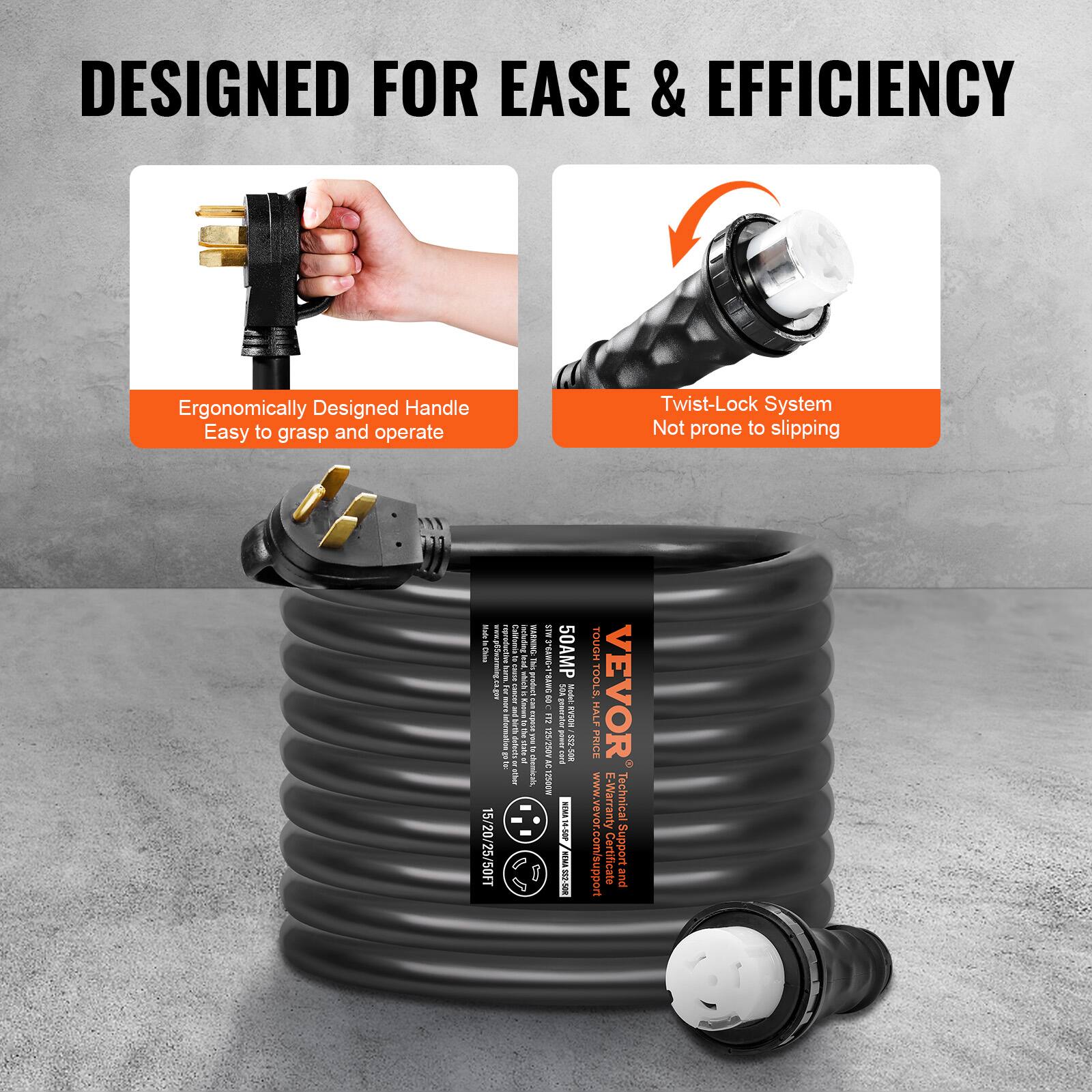 DESIGNED FOR EASE & EFFICIENCY

- Ergonomically Designed Handle
  Easy to grasp and operate

- Twist-Lock System
  Not prone to slipping

50 AMP

VEVOR

15/20/25/50FT

E-Warranty
Technical Support/Warranty Certificate
Support and