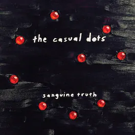 The Casual Dots - Sanguine Truth - VINYL LP