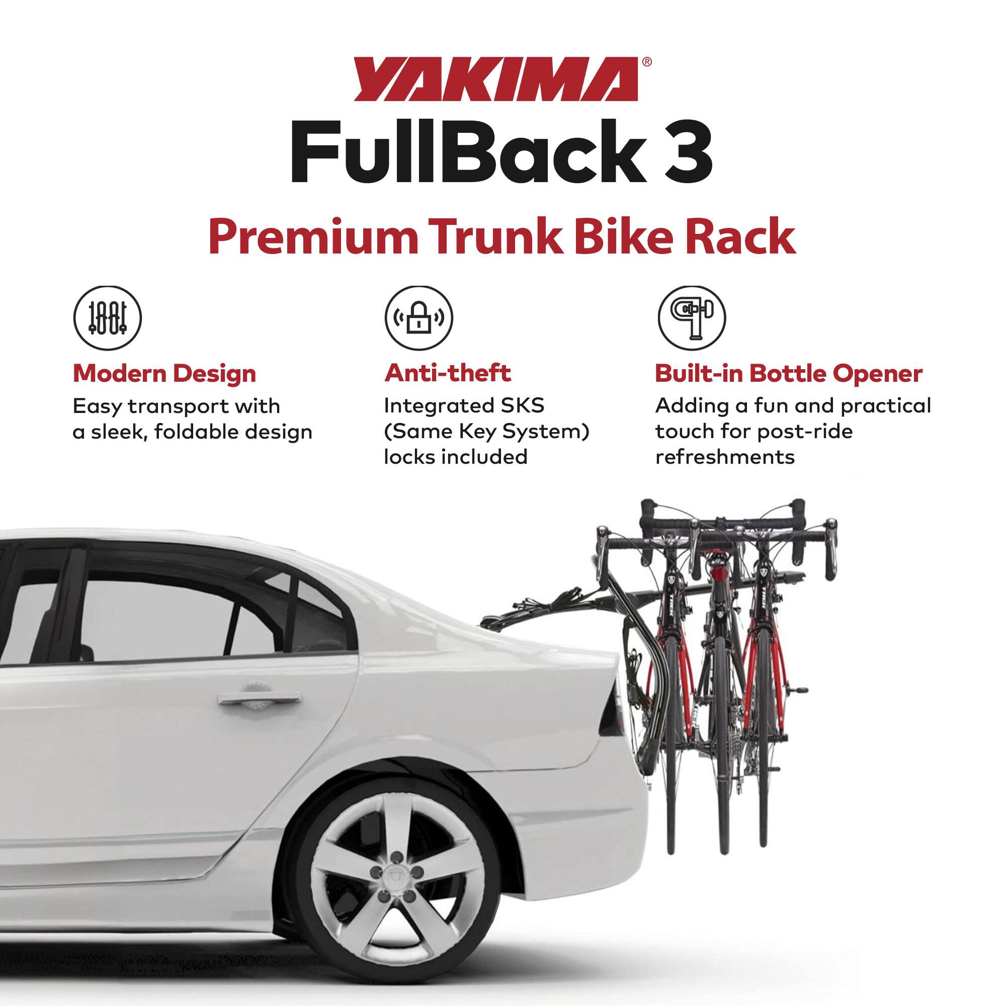 YAKIMA FullBack 3 Premium Trunk Bike Rack

1881 Modern Design
Easy transport with a sleek, foldable design

Anti-theft
Built-in Bottle Opener
Integrated SKS (Same Key System) Adding a fun and practical touch for post-ride locks included refreshments