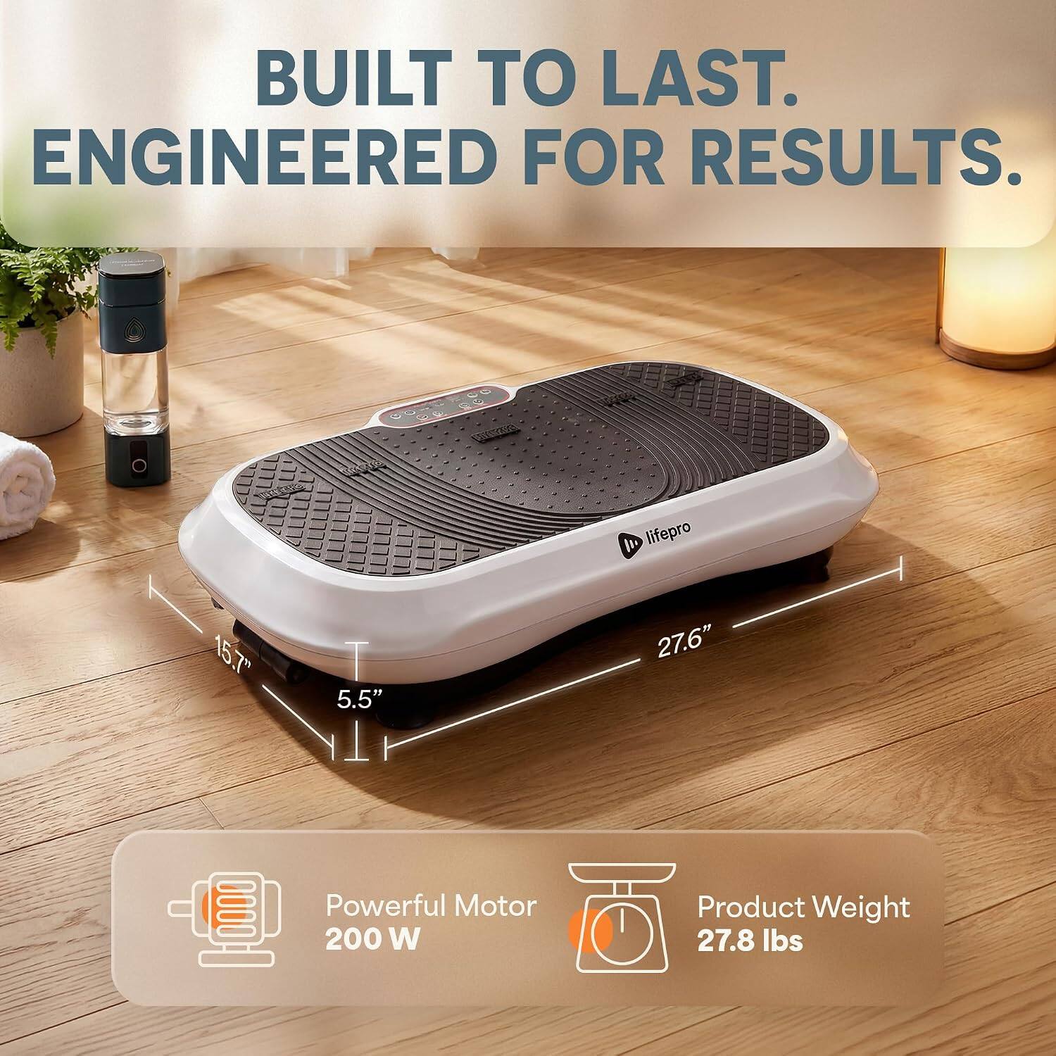 BUILT TO LAST. ENGINEERED FOR RESULTS.

SUZZAL
(211/2020
lifepro
15.7"
5.5"
27.6"
Powerful Motor 200 W
Product Weight 27.8 lbs
