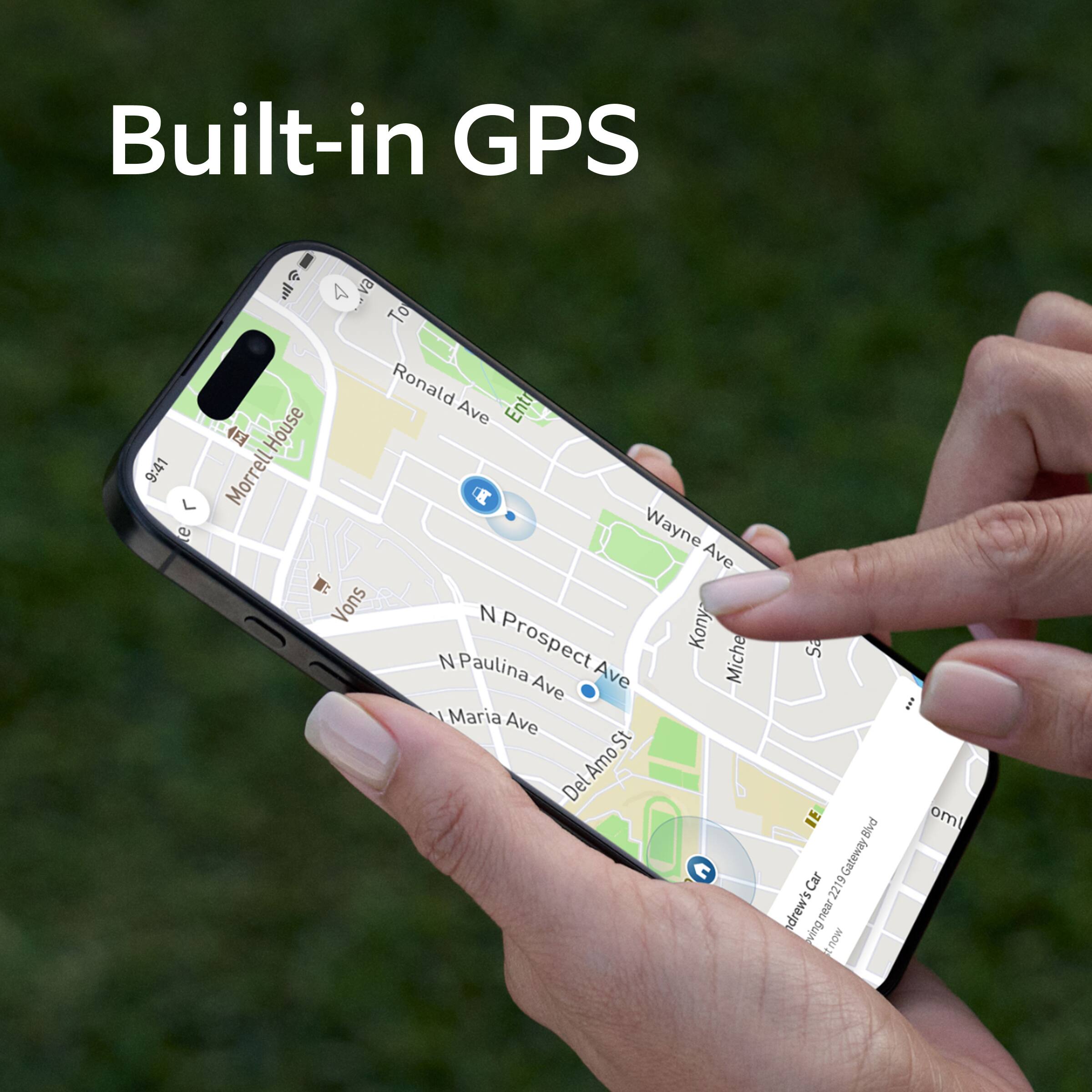 Built-in GPS

9:41

To Ronald Ave

House Morrell

Wayne Ave

Vons

Konya

Paulina Prospect Ave

Maria Ave

St Amo Del C

La Blvd

Gateway Car

19 2219

Andrew's Car

wing near

now

oml