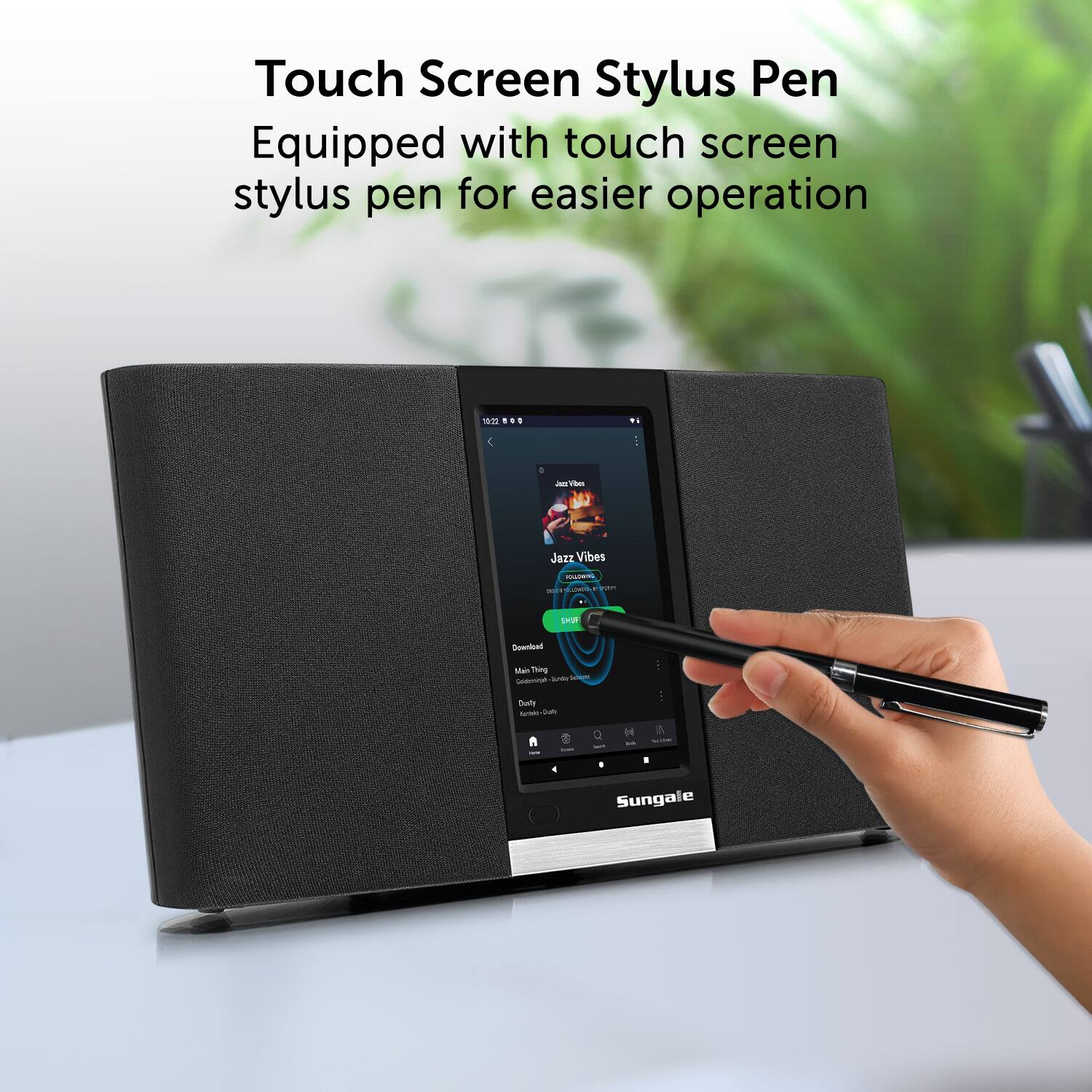 Touch Screen Stylus Pen  
Equipped with touch screen stylus pen for easier operation  

Jazz Vibes  
1stUP Seanisad Main Thing - i - 1 Duity nti_tt J - - - 14 - A - . Sungale
