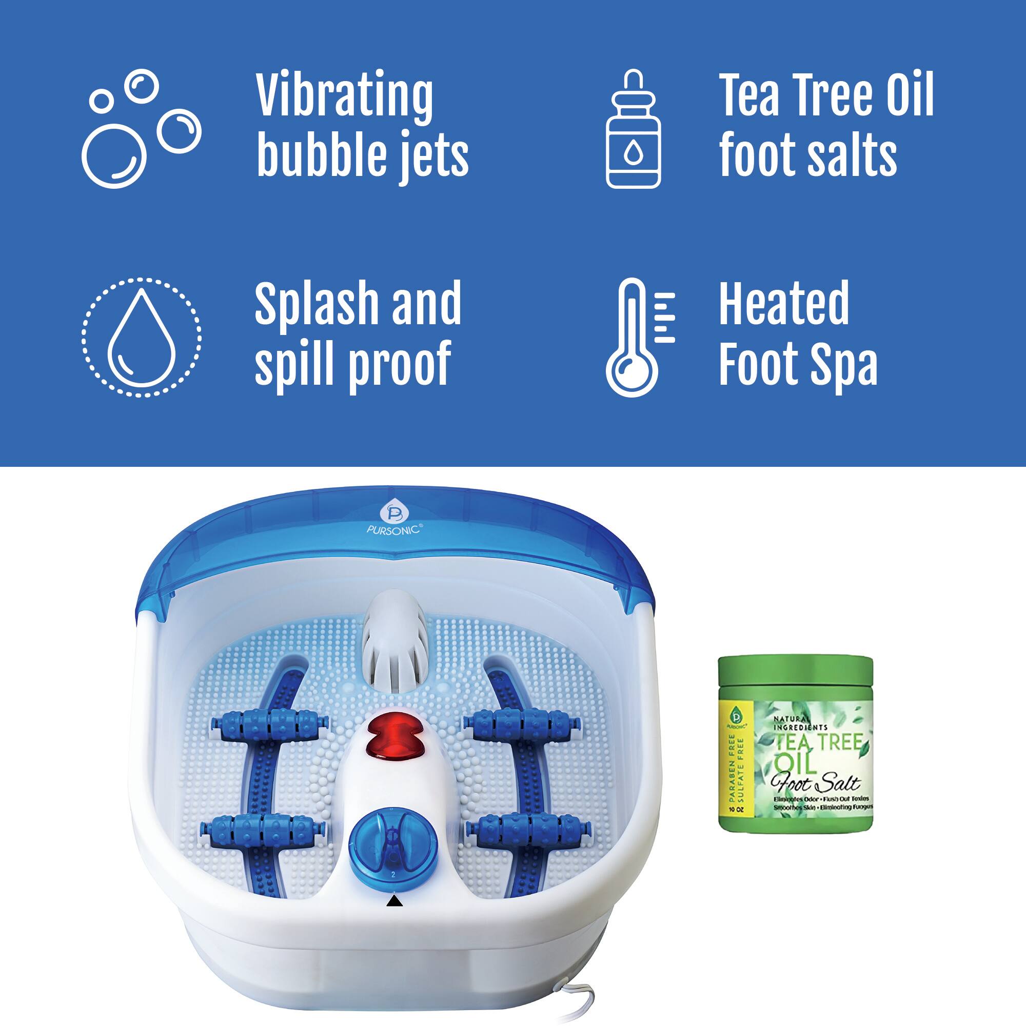 Vibrating bubble jets  
Tea Tree Oil foot salts  
Splash and spill proof  
Heated Foot Spa  

PURSONIC  

E: AYETEN SULPATE - SATURAL INLTEDINTS TEA TREE Foot OL Salt