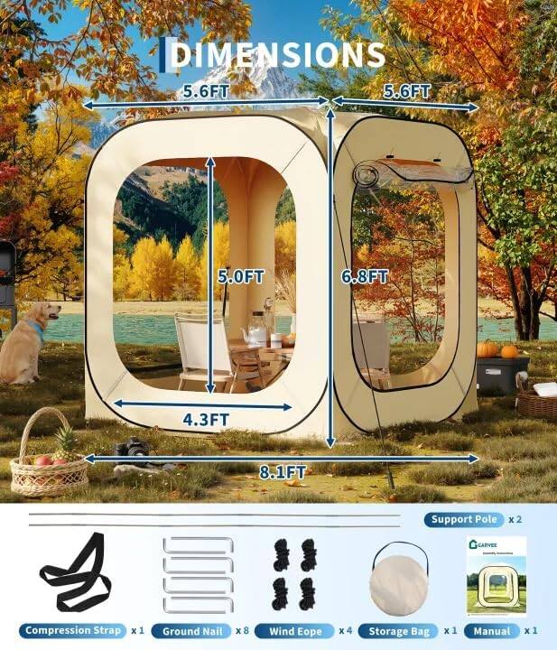 DIMENSIONS  
5.6FT 5.6FT 5.0FT 6.8FT 4.3FT 8.1FT  

Support Pole x2  
Compression Strap x1  
Ground Nail x8  
Wind Eope x4  
Storage Bag x1  
Manual x1