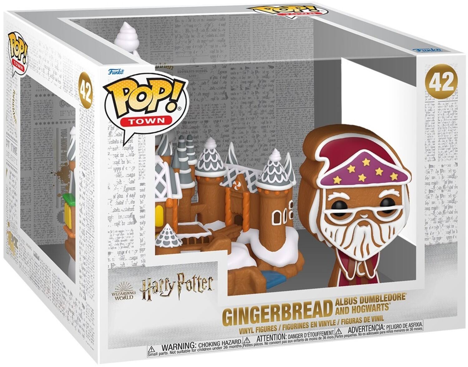 POP! TOWN

Funko

42

POP! TOWN

WIZARDING WORLD

Harry Potter

DUMBLEDORE ALBUS

GINGERBREAD AND HOGWARTS

FIGURAS DE VINIL

EN VINYLE

ASFIXIA

FIGURINES

PELIGRO DE VINYL FIGURES

ADVERTENCIA:

para ninos menores de 36 meses

DANGER D'TOUFFEMENT

mois

Partes pequeas.

No a

ATTENTION:

pas au enfants de moins de 36

CHOKING HAZARD

Petites pieces

Ne convient

WARNING:

for children under 36 months

parts.

Not suitable