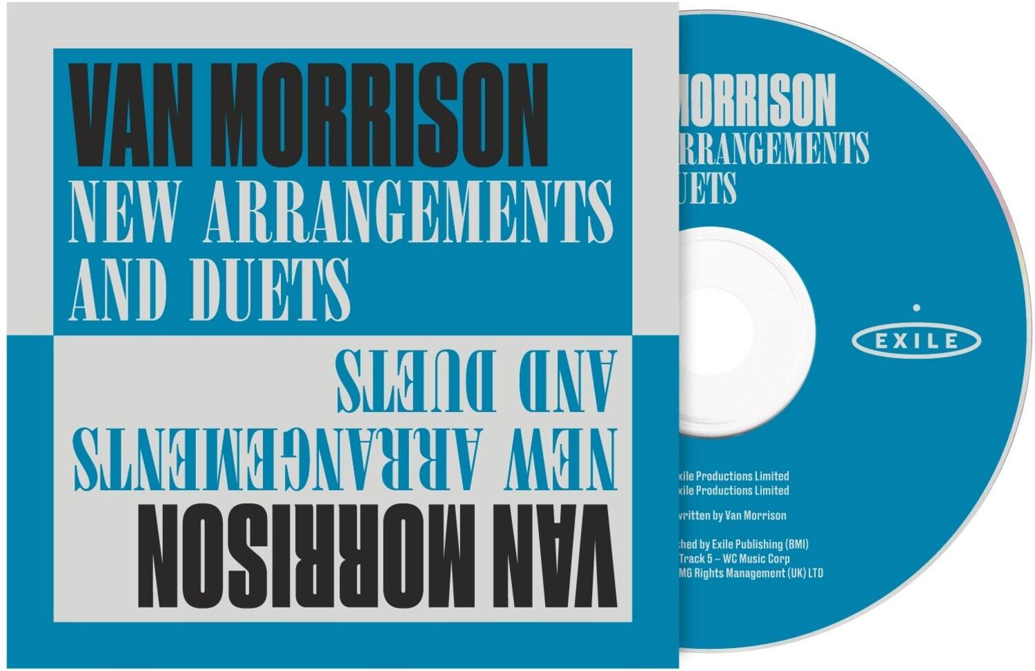 VAN MORRISON  
NEW ARRANGEMENTS AND DUETS  

VAN MORRISON  
NEW ARRANGEMENTS AND DUETS  

kile kile Productions Limited  
kile kile Productions Limited  
written by Van Morrison  
hed by Exile Publishing (BMI)  
Track 5 - WC Music Corp  
Music Rights Management (UK) LTD  

EXILE