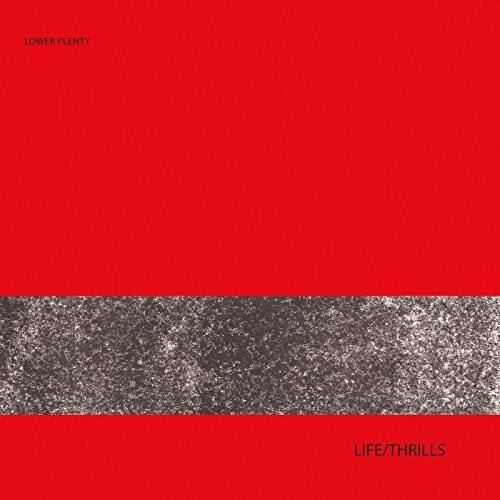LOWER PLENTY  
LIFE/THRILLS