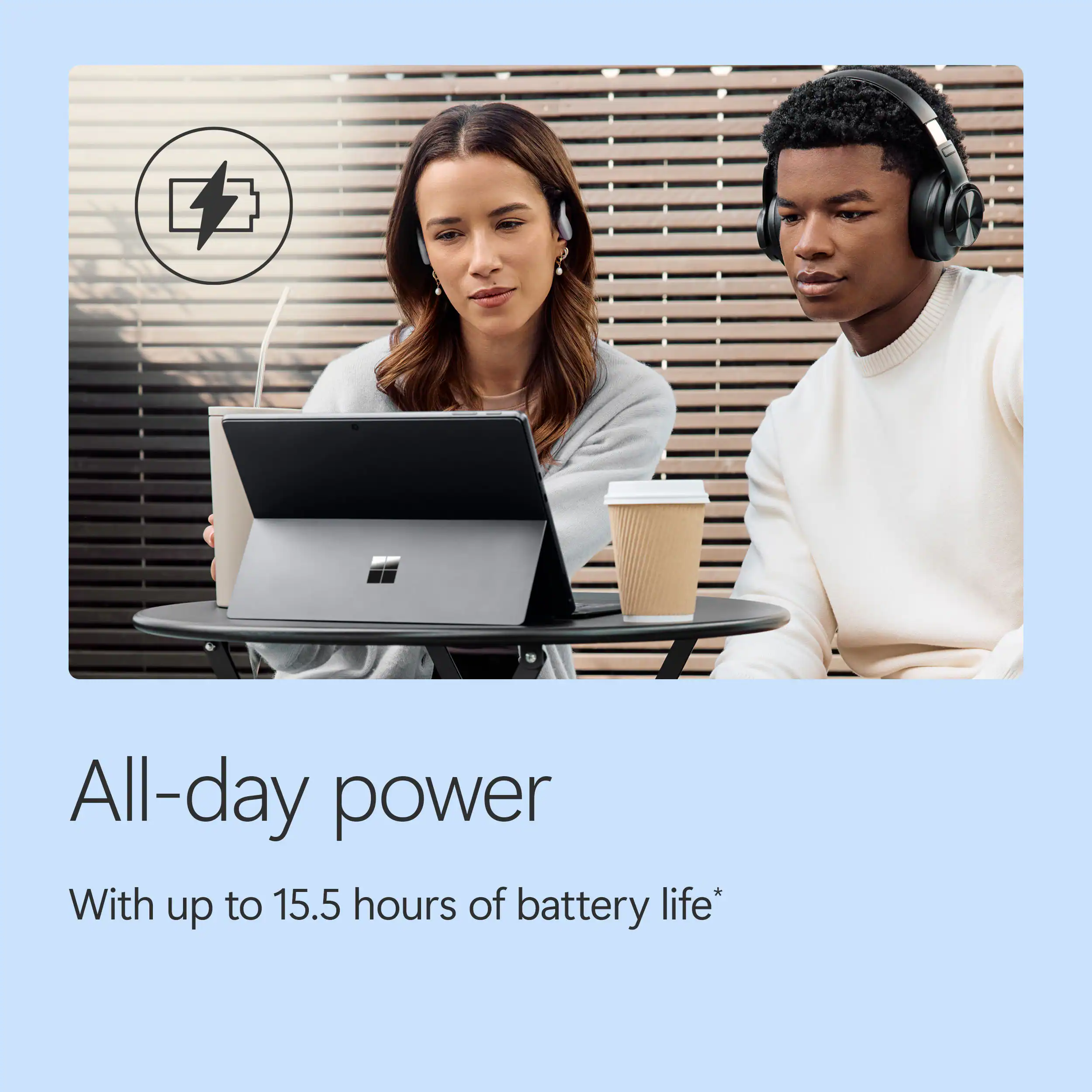 All-day power  
With up to 15.5 hours of battery life*