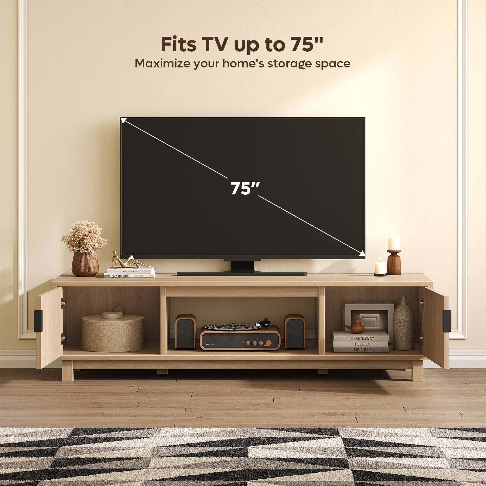 Fits TV up to 75"  
Maximize your home's storage space