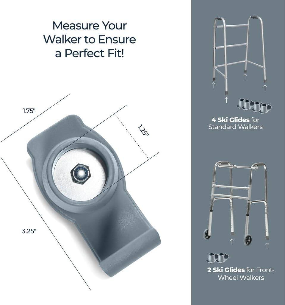Measure Your Walker to Ensure a Perfect Fit!

1.75"  
1.25"  
3.25"

4 Ski Glides for Standard Walkers

2 Ski Glides for Front-Wheel Walkers