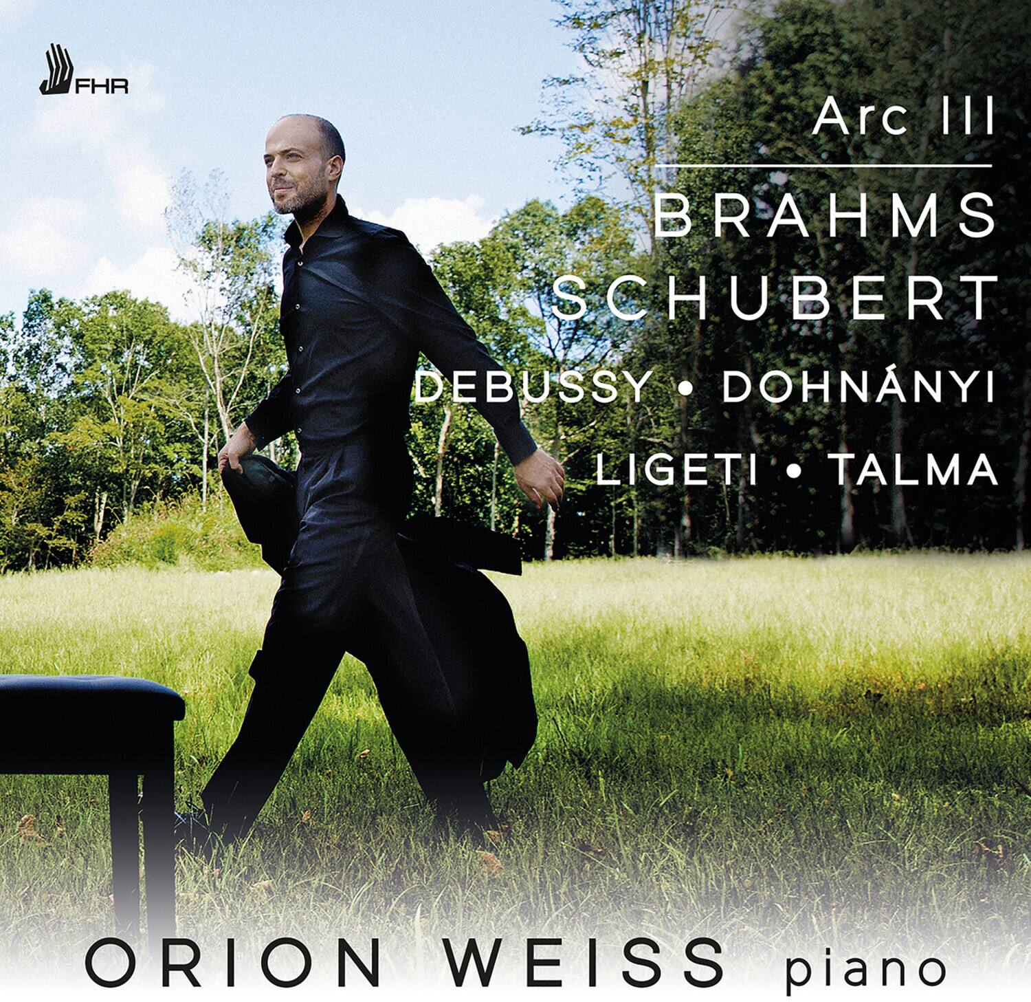 Arc III  
BRAHMS  
SCHUBERT  
DEBUSSY • DOHNÁNYI  
LIGETI • TALMA  

ORION WEISS piano  

FHR