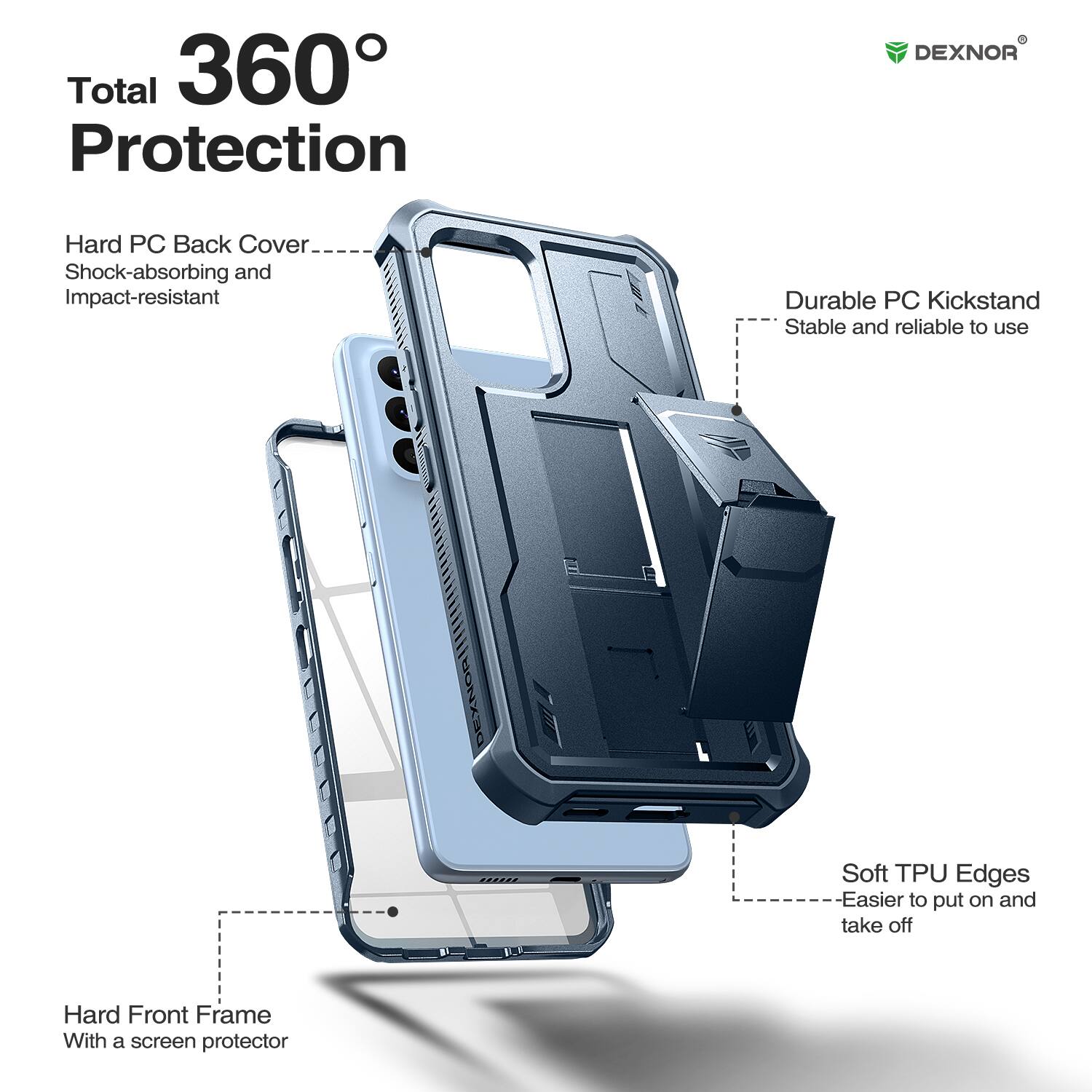 Total 360° Protection

- Hard PC Back Cover
  - Shock-absorbing and Impact-resistant

- Durable PC Kickstand
  - Stable and reliable to use

- Soft TPU Edges
  - Easier to put on and take off

- Hard Front Frame
  - With a screen protector