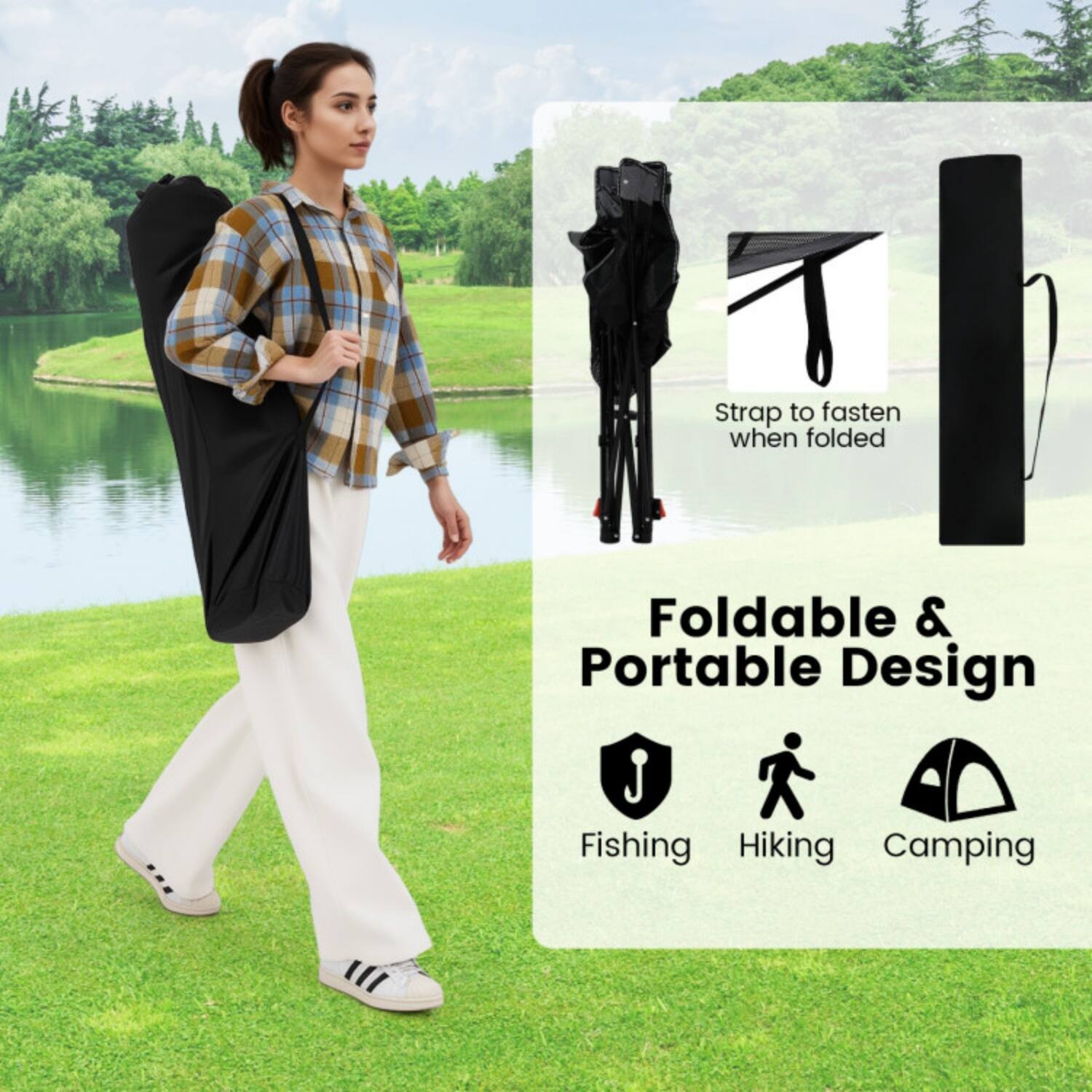 Strap to fasten when folded

Foldable & Portable Design

Fishing  
Hiking  
Camping