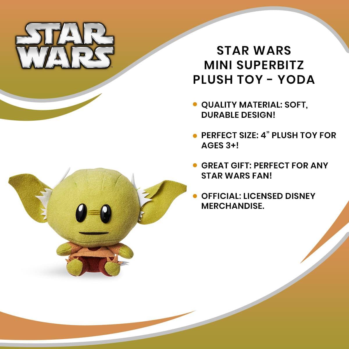 STAR WARS  
MINI SUPERBITZ  
PLUSH TOY – YODA  

- QUALITY MATERIAL: SOFT, DURABLE DESIGN!  
- PERFECT SIZE: 4" PLUSH TOY FOR AGES 3+!  
- GREAT GIFT: PERFECT FOR ANY STAR WARS FAN!  
- OFFICIAL: LICENSED DISNEY MERCHANDISE.