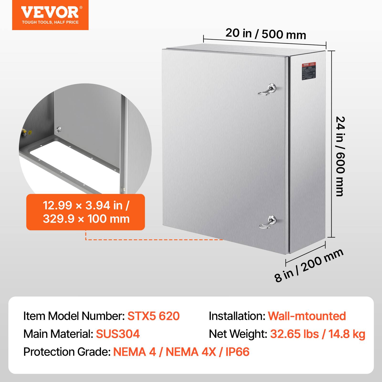 VEVOR TOUGH TOOLS, HALF PRICE

20 in / 500 mm  
12.99 x 3.94 in / 329.9 x 100 mm  
24 in / 600 mm  
8 in / 200 mm

Item Model Number: STX5 620  
Installation: Wall-mounted  
Main Material: SUS304  
Net Weight: 32.65 lbs / 14.8 kg  
Protection Grade: NEMA 4 / NEMA 4X / IP66