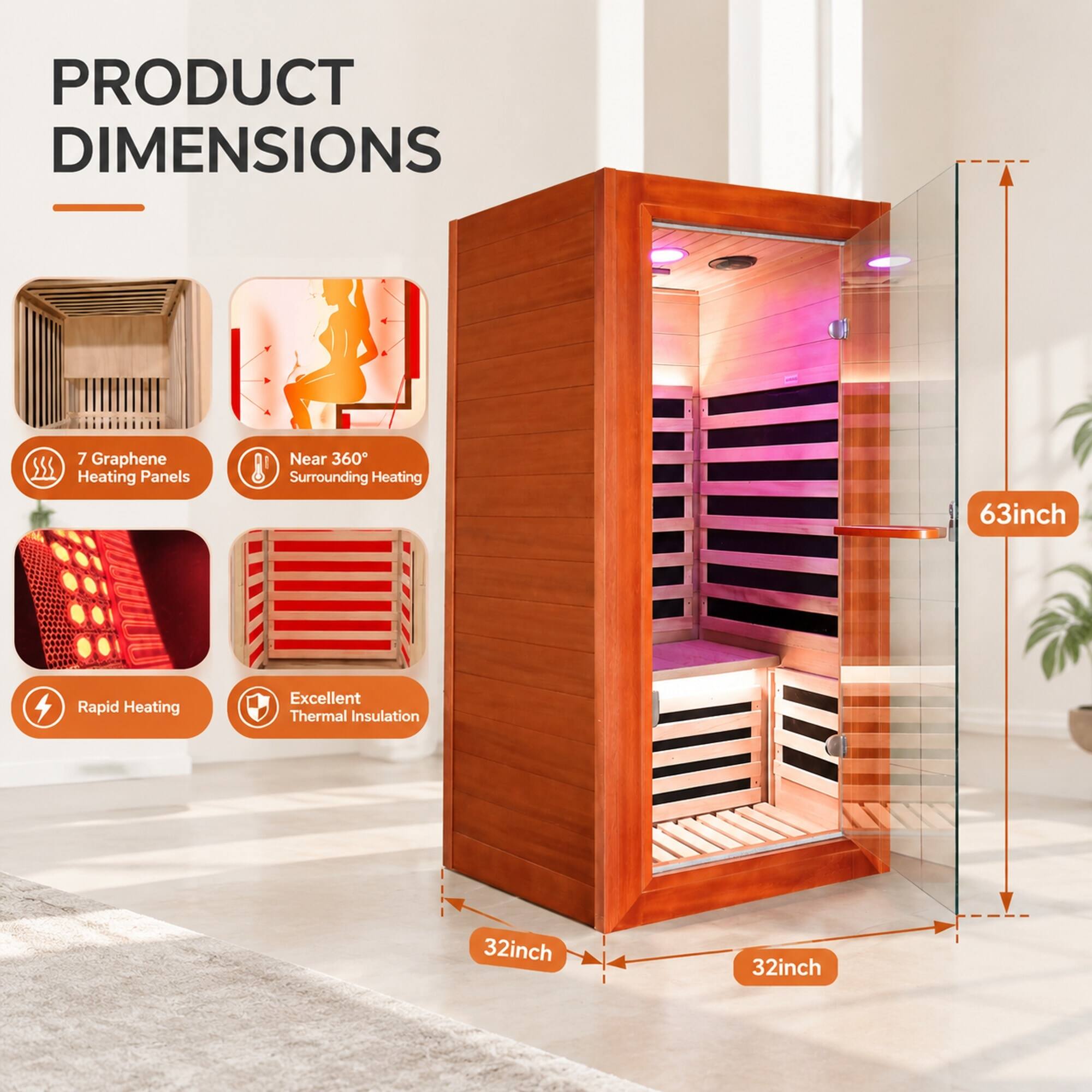 PRODUCT DIMENSIONS

- 7 Graphene Heating Panels
- Near 360° Surrounding Heating
- 63inch
- Rapid Heating
- Excellent Thermal Insulation
- 32inch
- 32inch