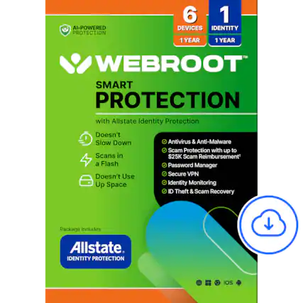 AI-POWERED PROTECTION
6 DEVICES 1 YEAR
1 IDENTITY 1 YEAR
WEBROOT™
SMART PROTECTION
with Allstate Identity Protection
- Doesn't Slow Down
- Scans in a Flash
- Doesn't Use Up Space
Antivirus & Anti-Malware
Scam Protection with up to $25K Scam Reimbursement¹
Password Manager
Secure VPN
Identity Monitoring
ID Theft & Scam Recovery
Package includes
Allstate IDENTITY PROTECTION
OS: iOS