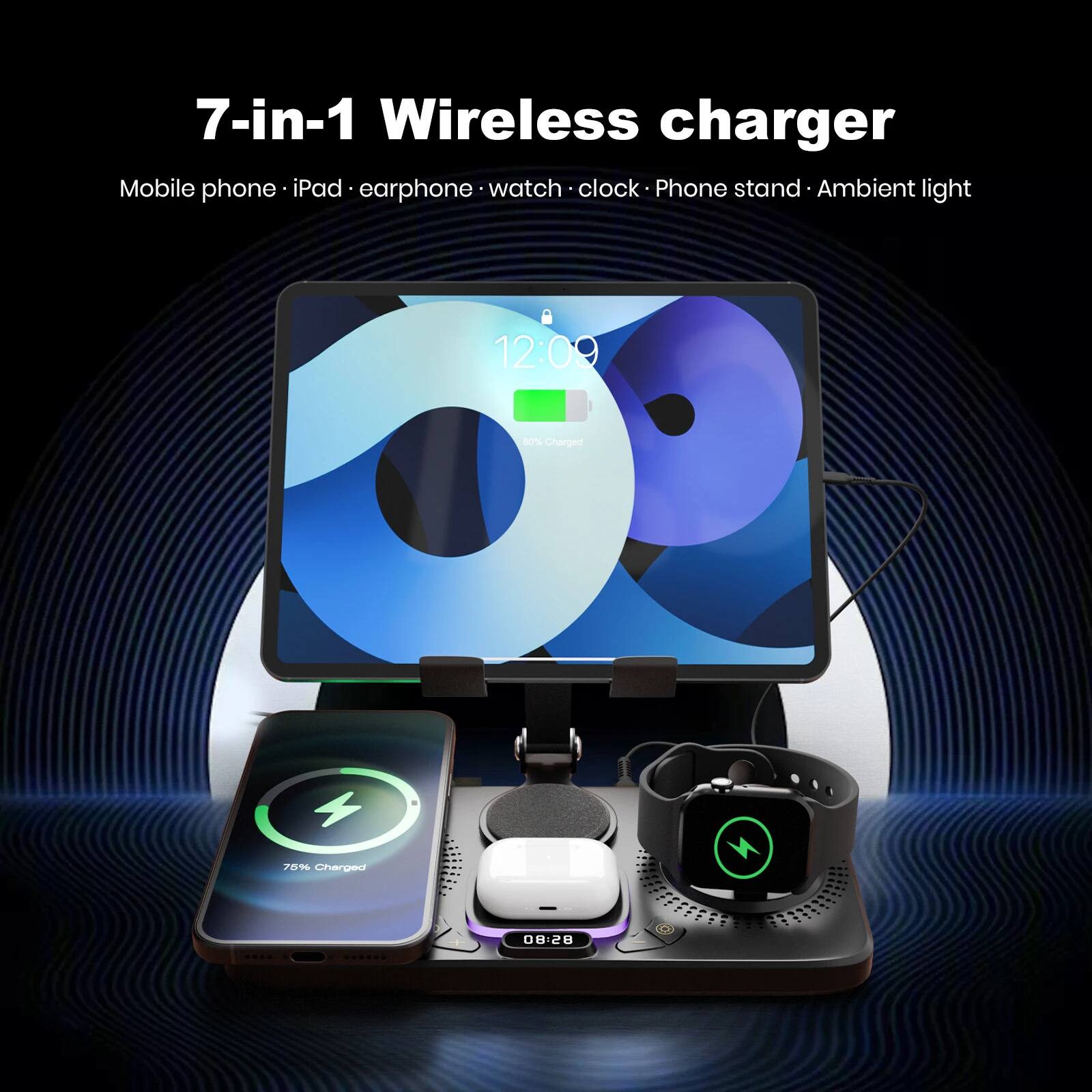 7-in-1 Wireless charger  
Mobile phone • iPad • earphone • watch • clock • Phone stand • Ambient light  

12:09  
-0% Charged  
70% Charged  
08:28