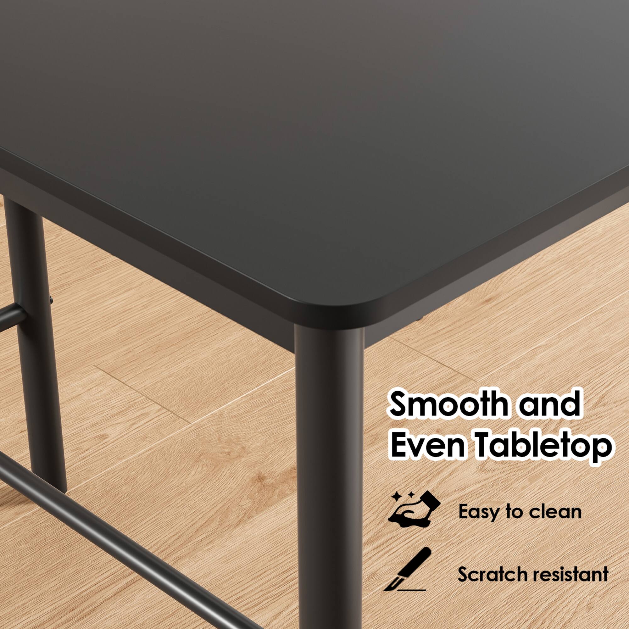Smooth and Even Tabletop  
Easy to clean  
Scratch resistant