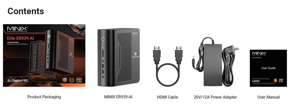 Contents

MINIX Elite ER939-AI  
- Product Packaging  
- MINIX ER939-AI  
- HDMI Cable  
- 20V/12A Power Adapter  
- User Manual