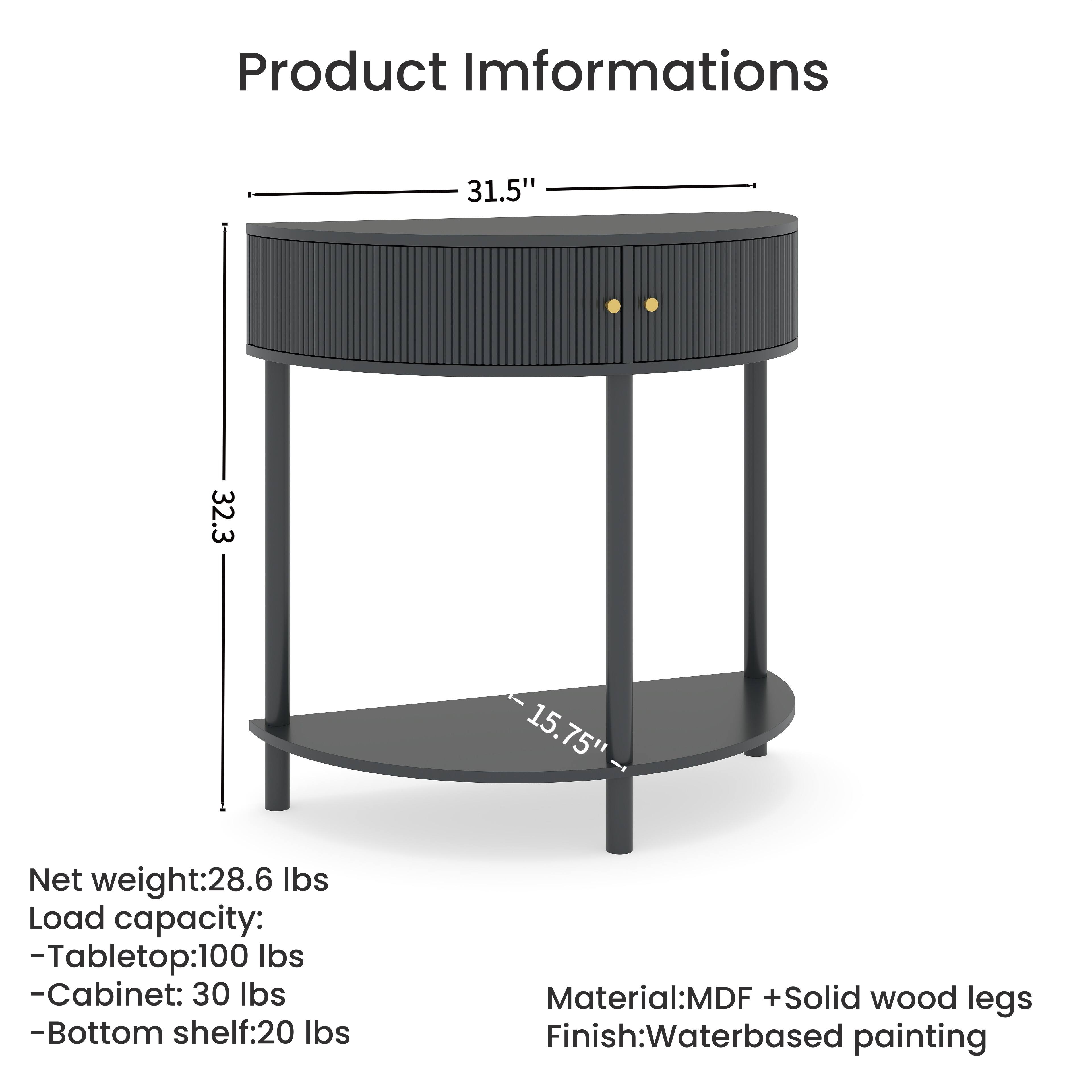 Product Information

- Width: 31.5"
- Depth: 32.3"
- Height: 15.75"

Net weight: 28.6 lbs

Load capacity:
- Tabletop: 100 lbs
- Cabinet: 30 lbs
- Bottom shelf: 20 lbs

Material: MDF + Solid wood legs

Finish: Waterbased painting