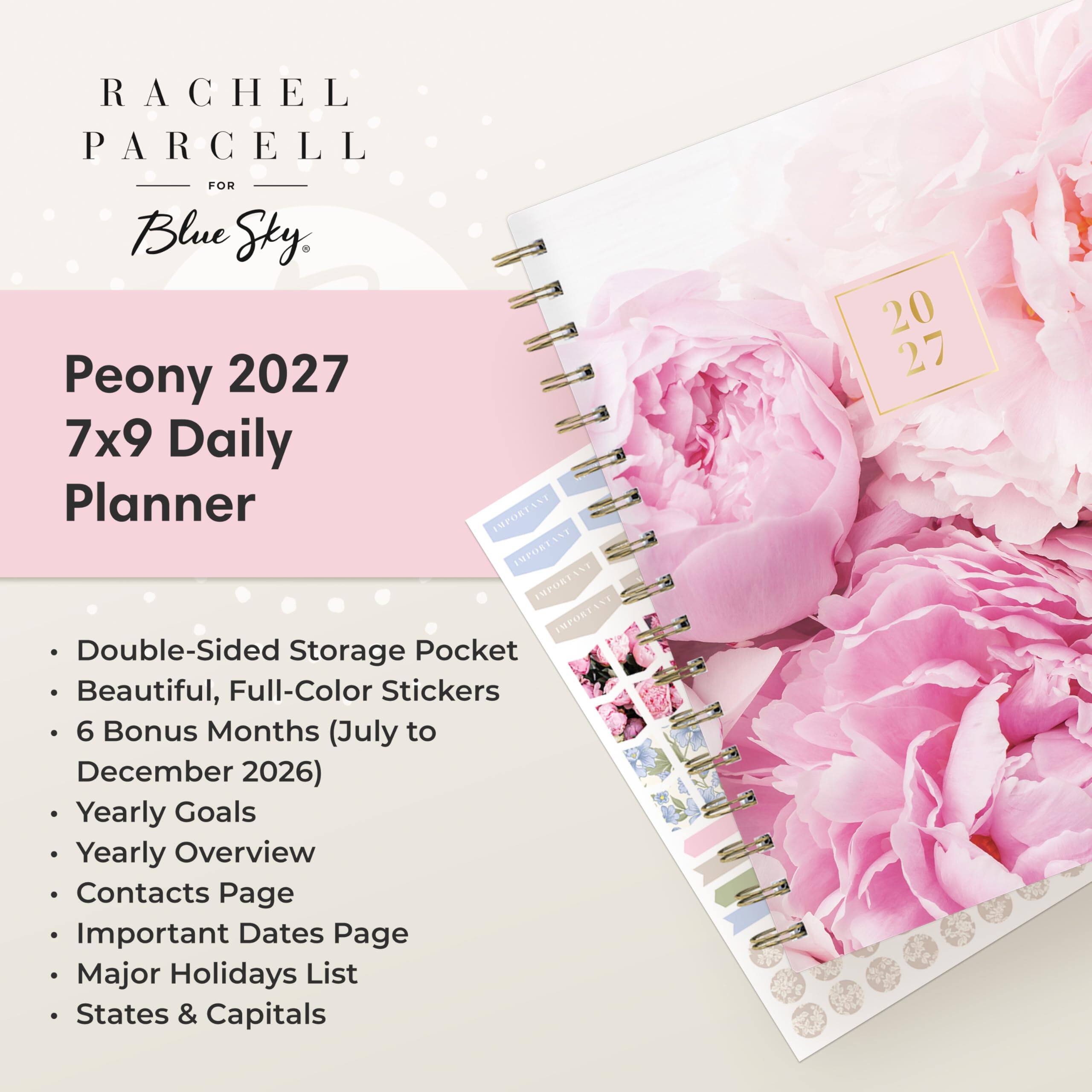 RACHEL PARCELL  
FOR Blue Sky  
Peony 2027 7x9 Daily Planner  

- Double-Sided Storage Pocket  
- Beautiful, Full-Color Stickers  
- 6 Bonus Months (July to December 2026)  
- Yearly Goals  
- Yearly Overview  
- Contacts Page  
- Important Dates Page  
- Major Holidays List  
- States & Capitals