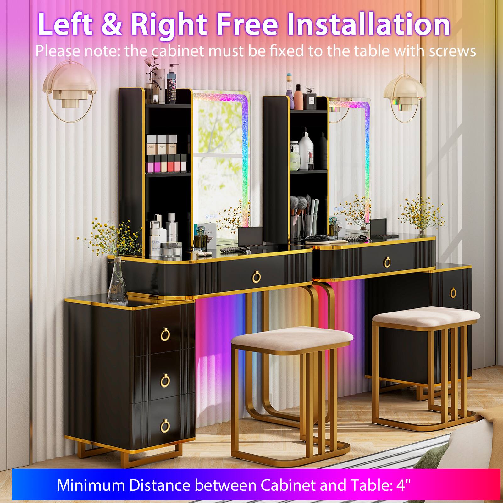 Left & Right Free Installation
Please note: the cabinet must be fixed to the table with screws
Minimum Distance between Cabinet and Table: 4"