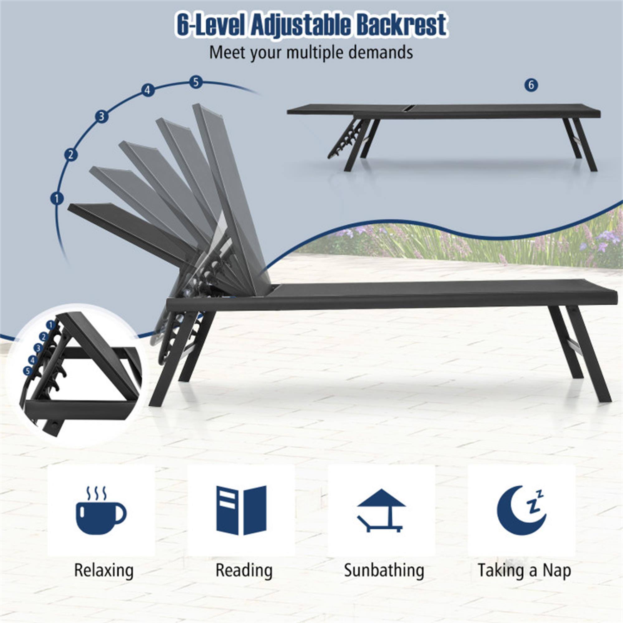 6-Level Adjustable Backrest  
Meet your multiple demands  

Relaxing  
Reading  
Sunbathing  
Taking a Nap