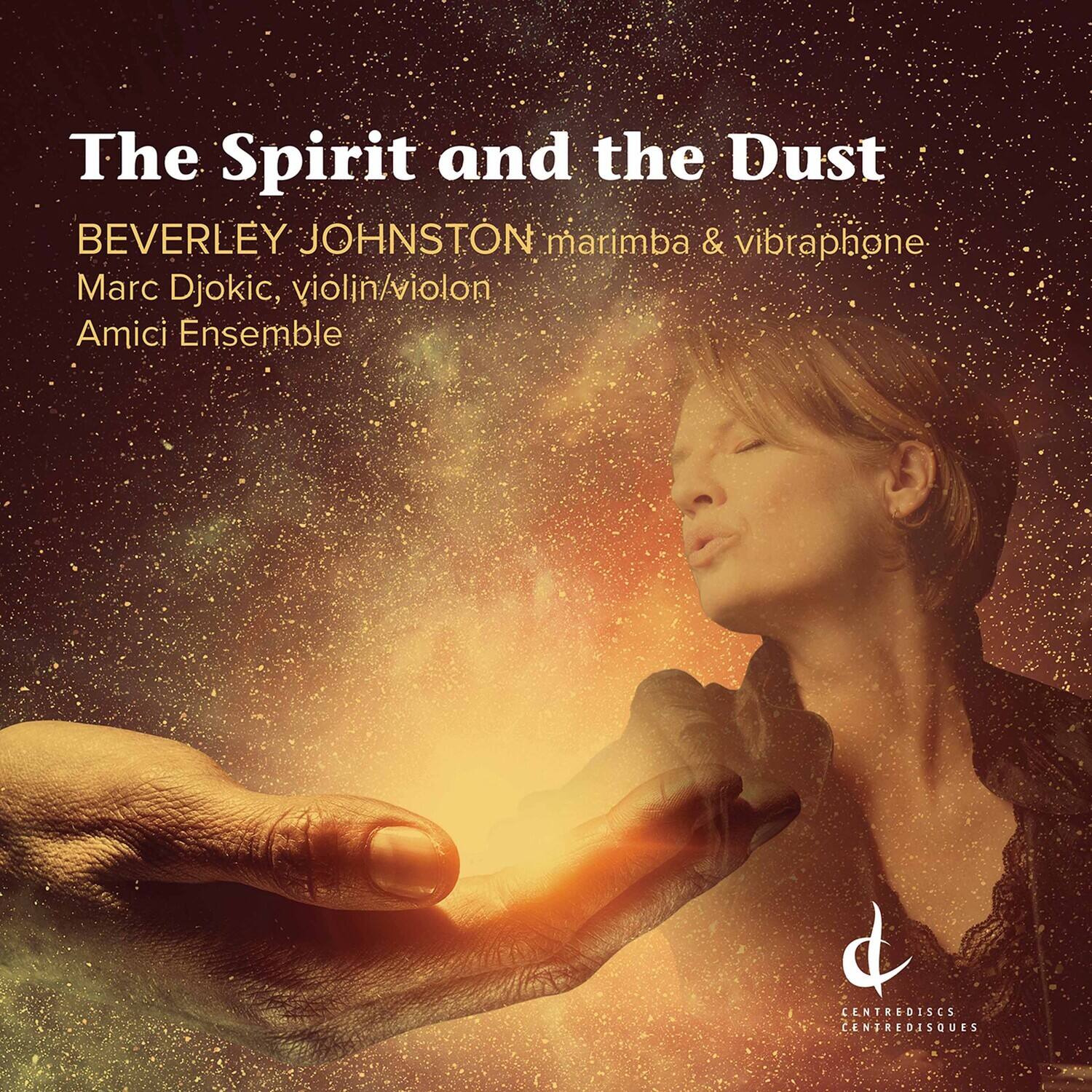 The Spirit and the Dust

BEVERLEY JOHNSTON  
marimba & vibraphone

Marc Djokic, violin/violon

Amici Ensemble

CENTREDISCS  
CENTREDISQUES