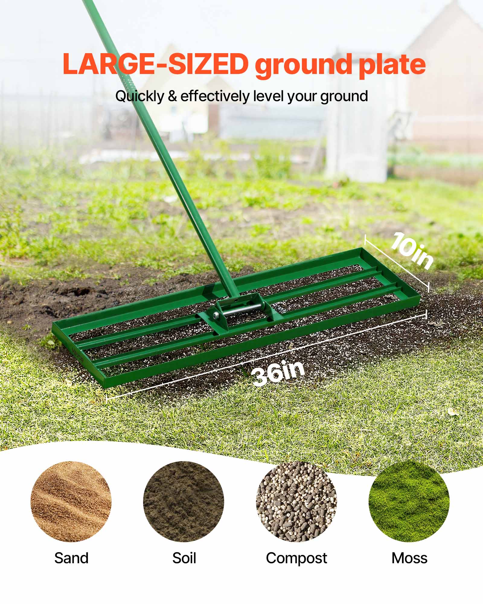 LARGE-SIZED ground plate  
Quickly & effectively level your ground  

10in 36in  

Sand  
Soil  
Compost  
Moss