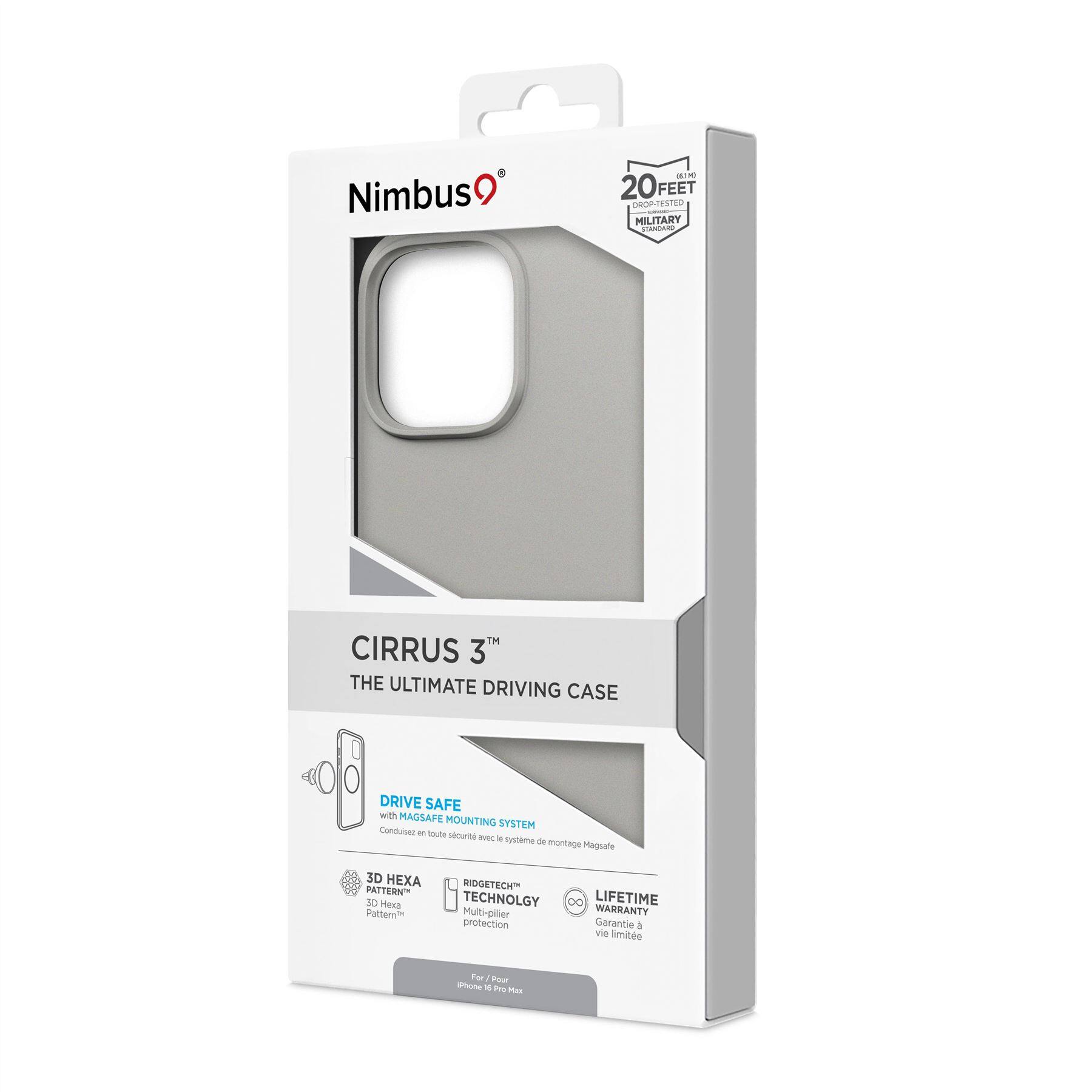 Nimbus®

20 FEET MILITARY DROP-TESTED

CIRRUS 3™
THE ULTIMATE DRIVING CASE

DRIVE SAFE with MAGSAFE MOUNTING SYSTEM
Conduisez en toute sécurité avec le système de montage MagSafe

3D HEXA PATTERN™
RIDGETECH™ TECHNOLOGY
Multi-pilier protection

LIFETIME WARRANTY
Garantie à vie limitée

For / Pour iPhone Max