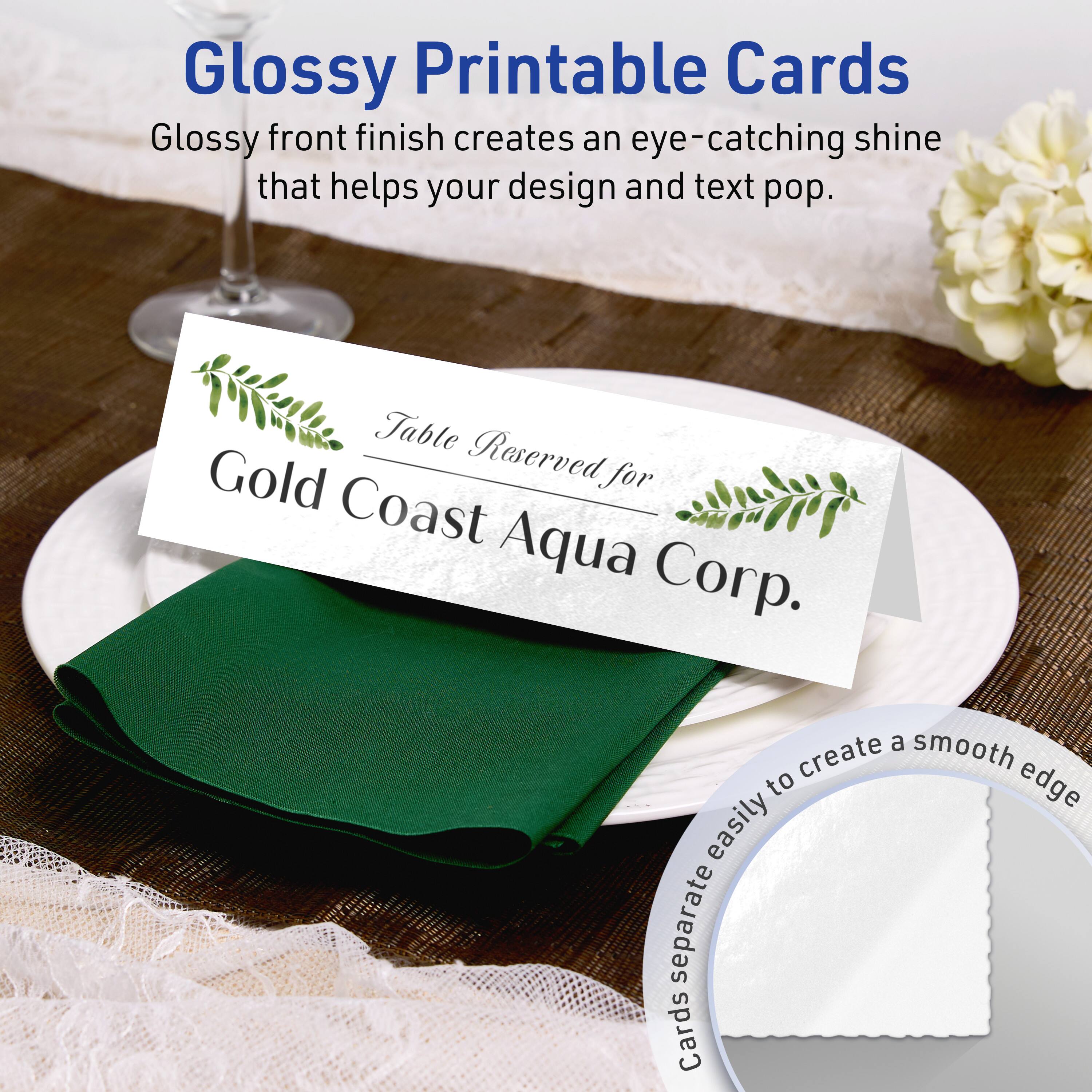 Glossy Printable Cards

Glossy front finish creates an eye-catching shine that helps your design and text pop.

Table Reserved for  
Gold Coast Aqua Corp.

Cards separate easily to create a smooth edge.